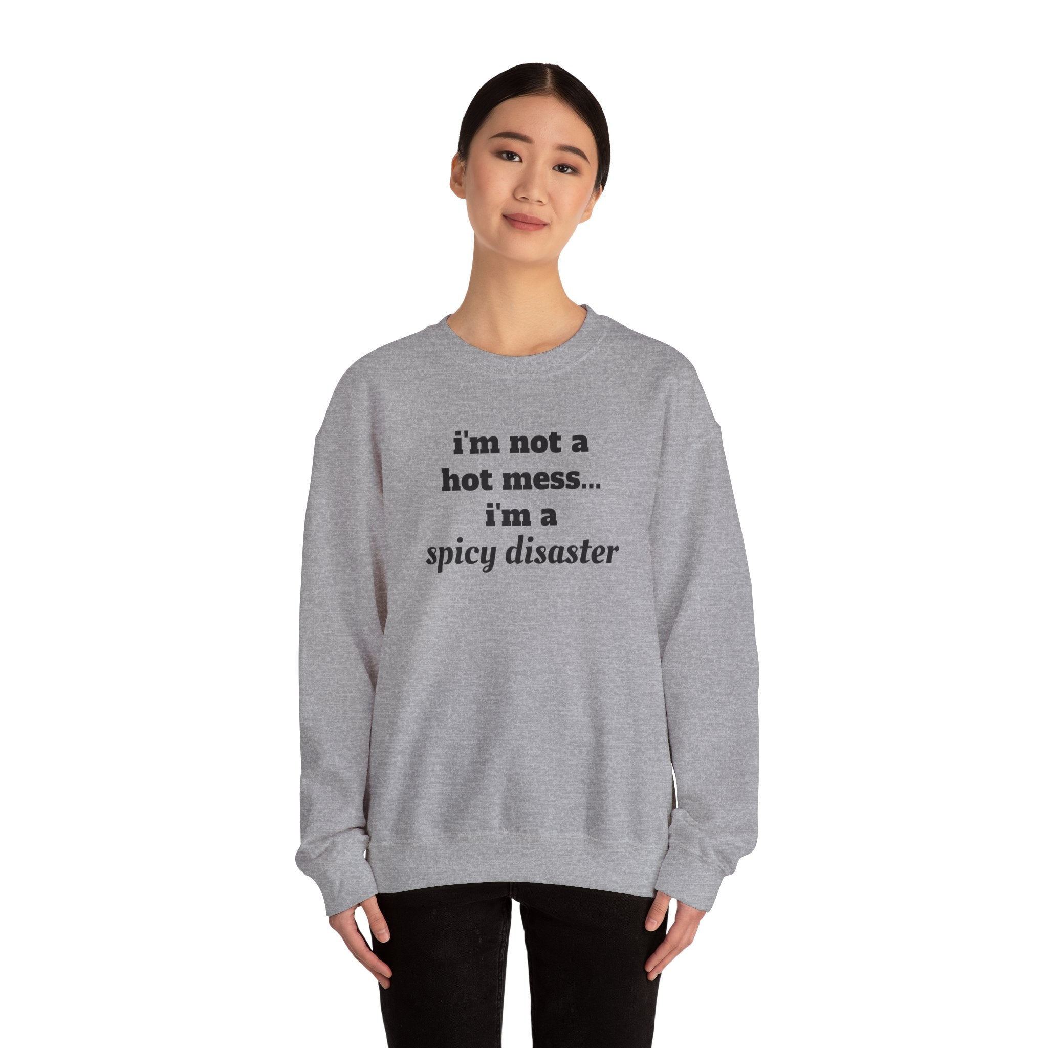 i'm not a hot mess i'm a spicy disaster Funny Sweatshirt | Funny Quote Crewneck