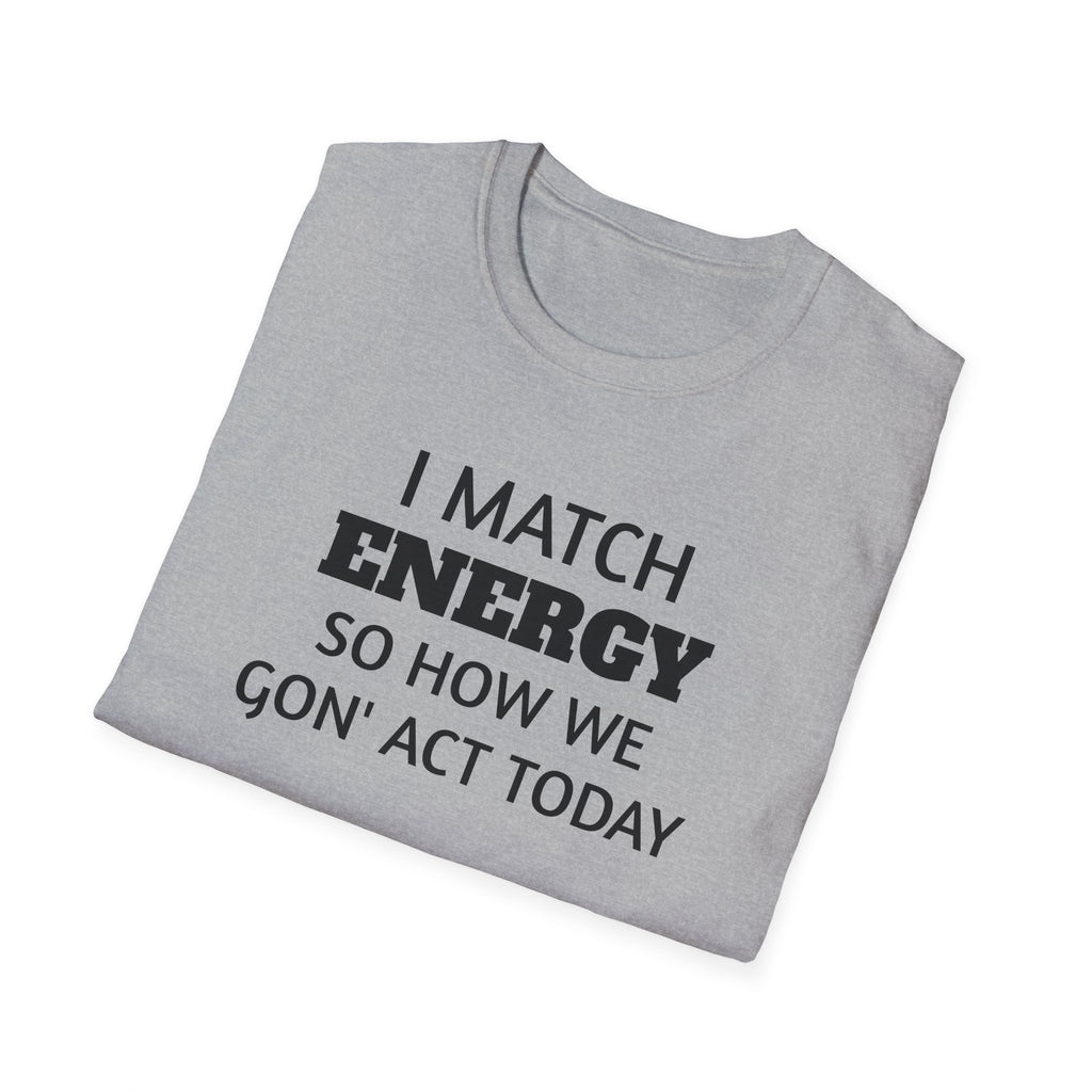 I Match Energy T-Shirt | Funny Quote Tee, Sarcastic Text Shirt