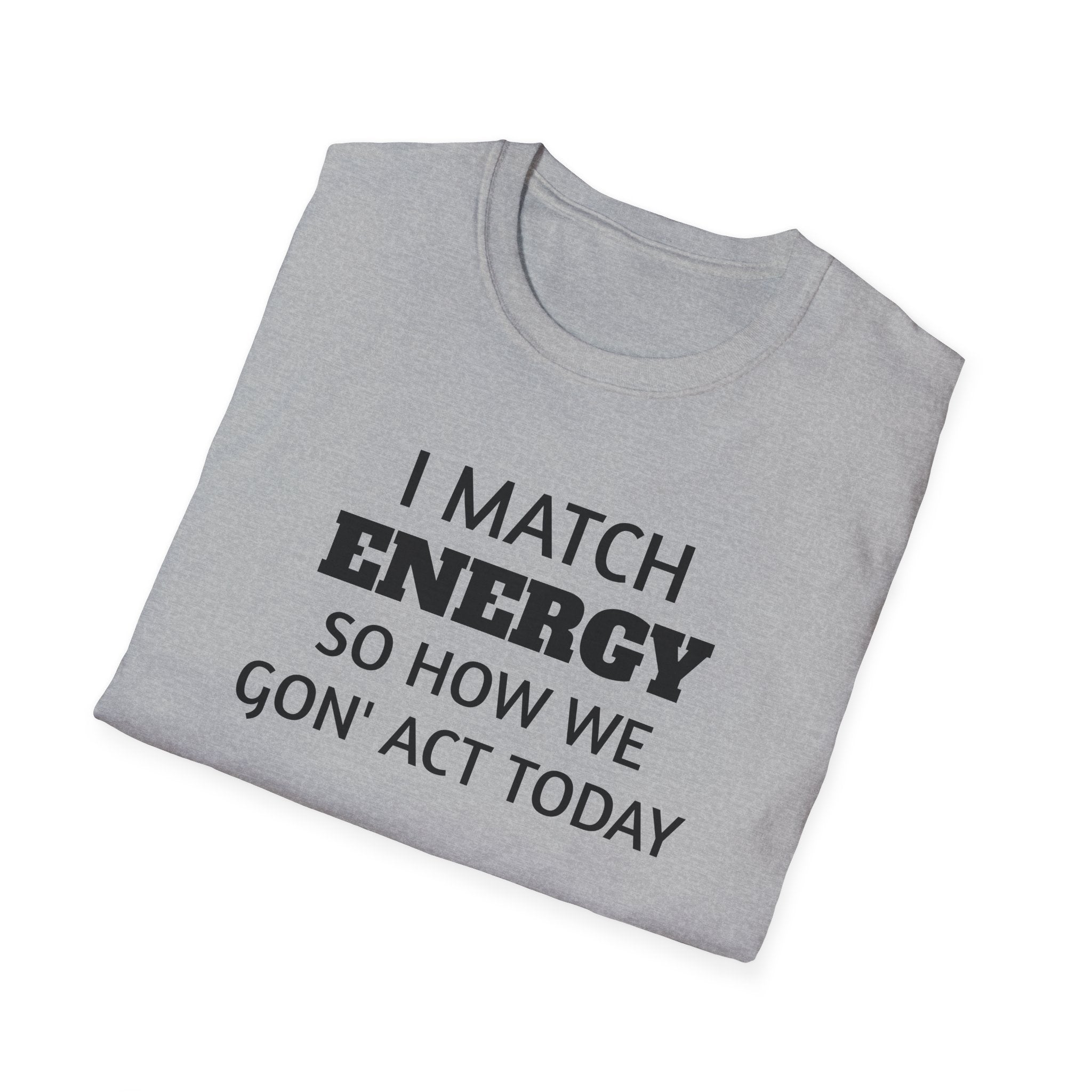 I Match Energy T-Shirt | Funny Quote Tee, Sarcastic Text Shirt