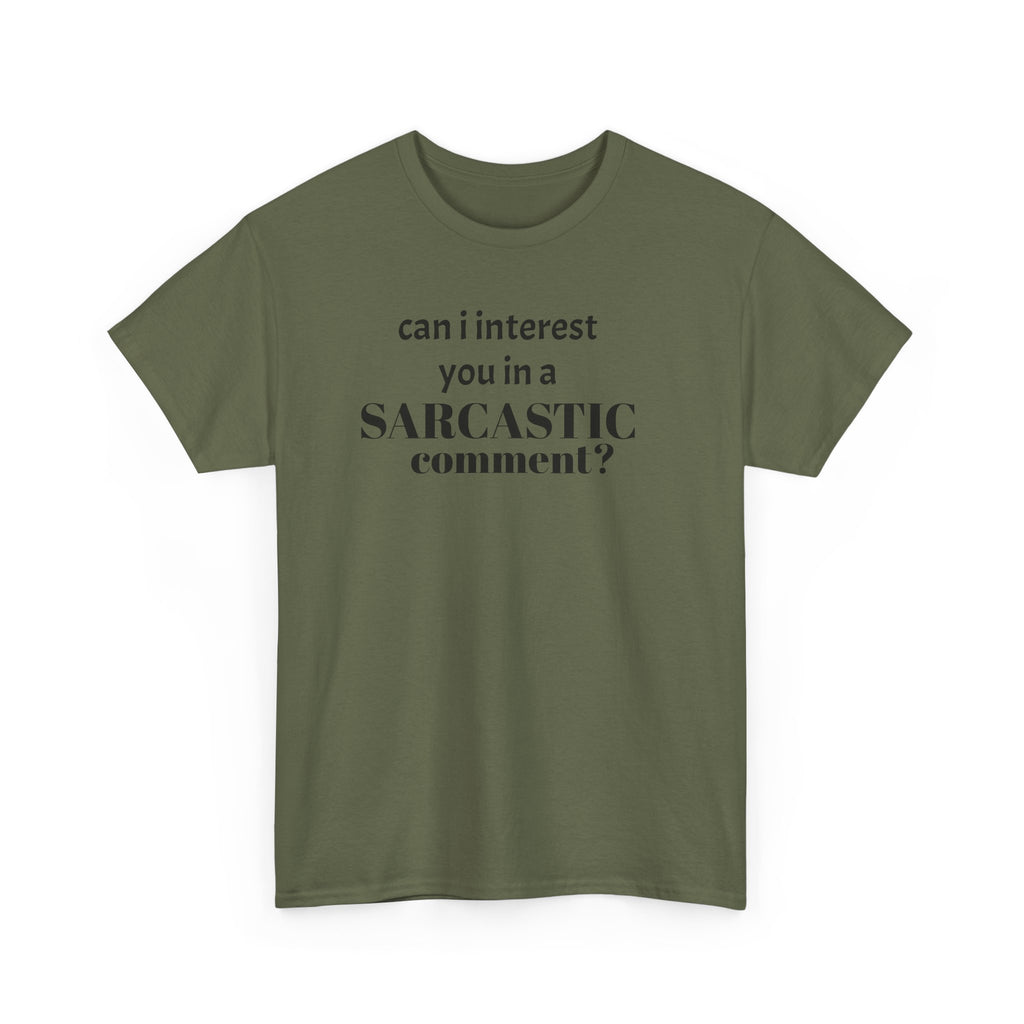 Can I Interest You in a Sarcastic Comment Tee | Sarcastic Quote Shirt