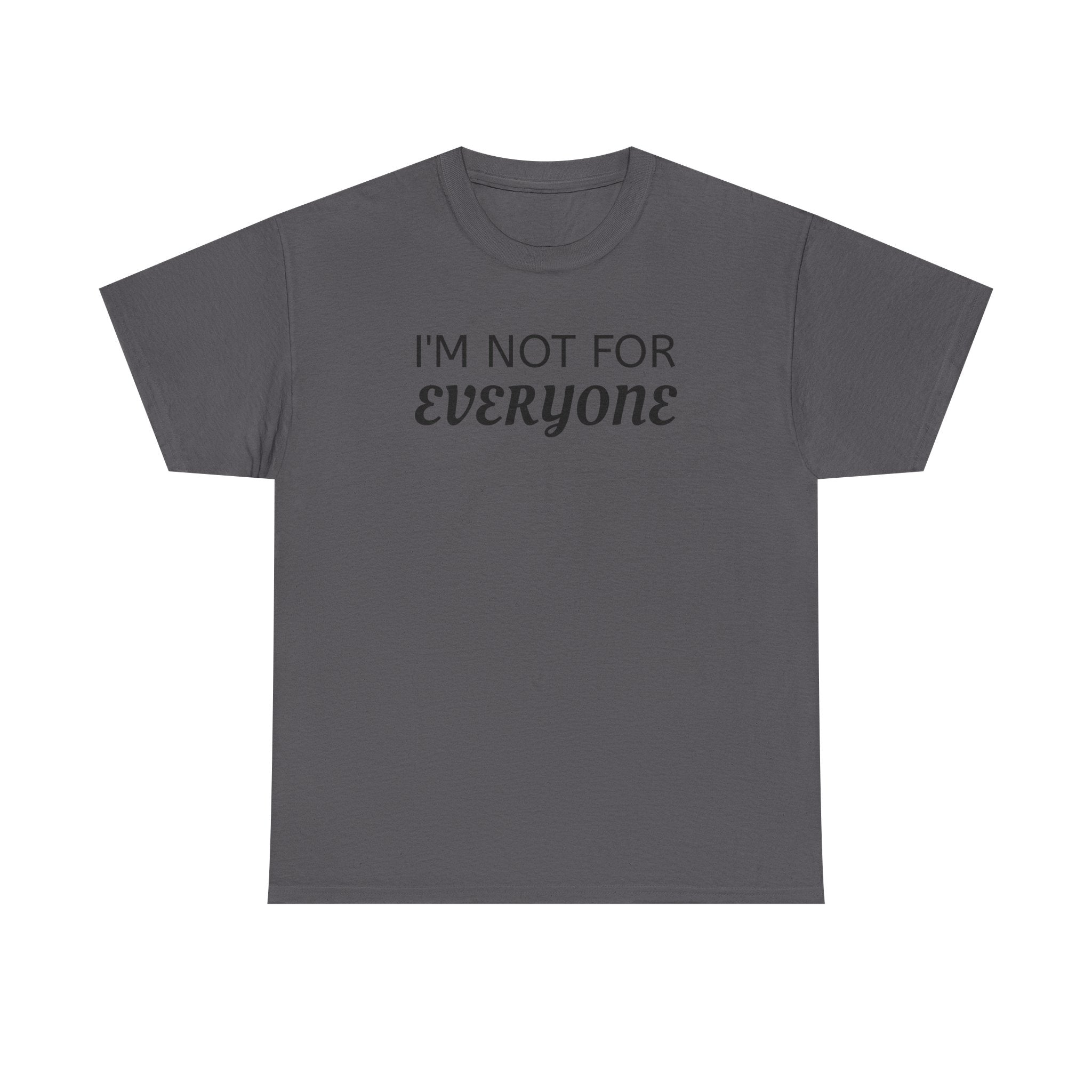 I'm Not For Everyone Tee