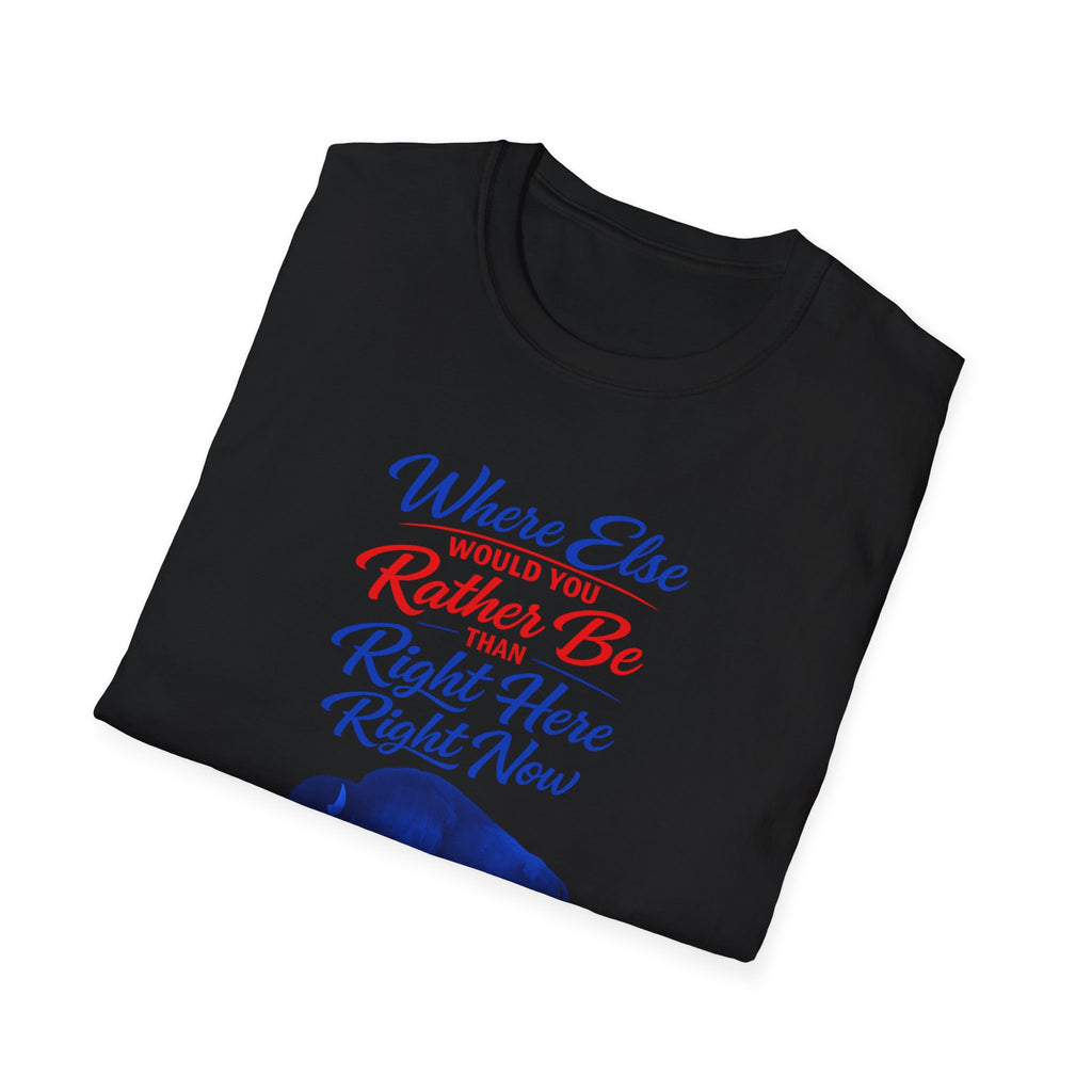 Where Else Would You Rather Be Right Here Right Now Buffalo T-Shirt | Buffalo Silhouette Tee
