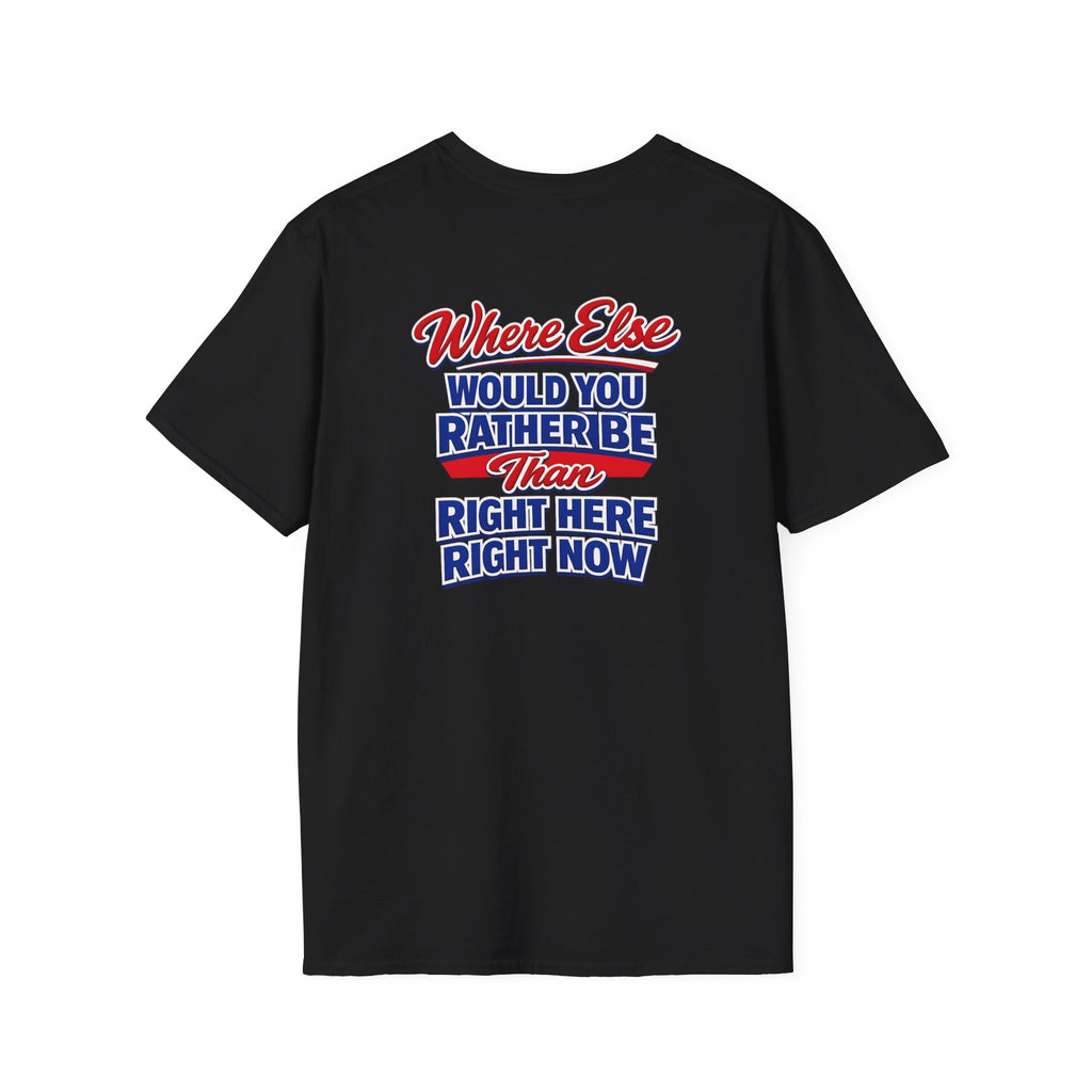 Where Else Would You Rather Be Than Right Here Right Now T-Shirt | Buffalo Graphic