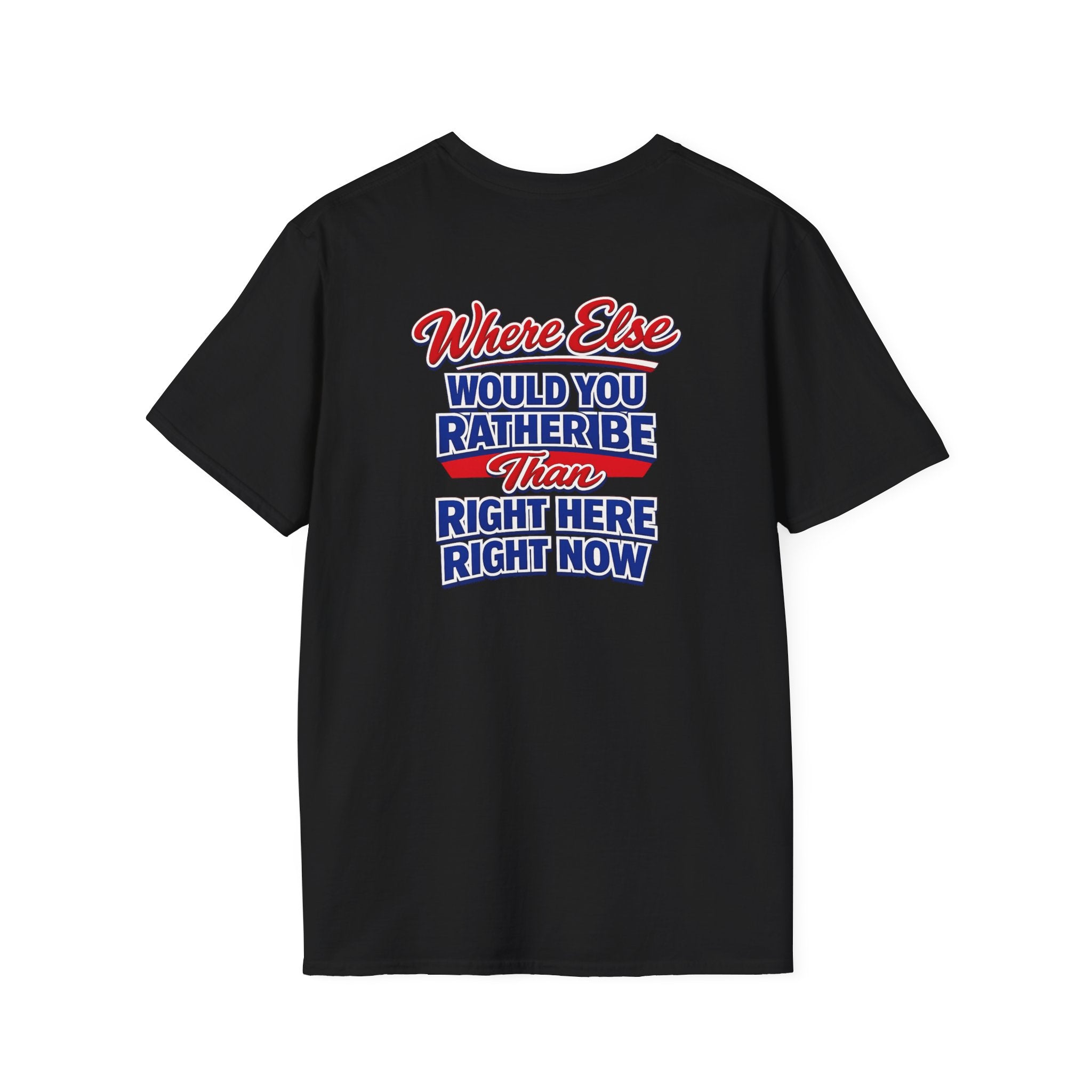 Where Else Would You Rather Be Than Right Here Right Now T-Shirt | Buffalo Graphic