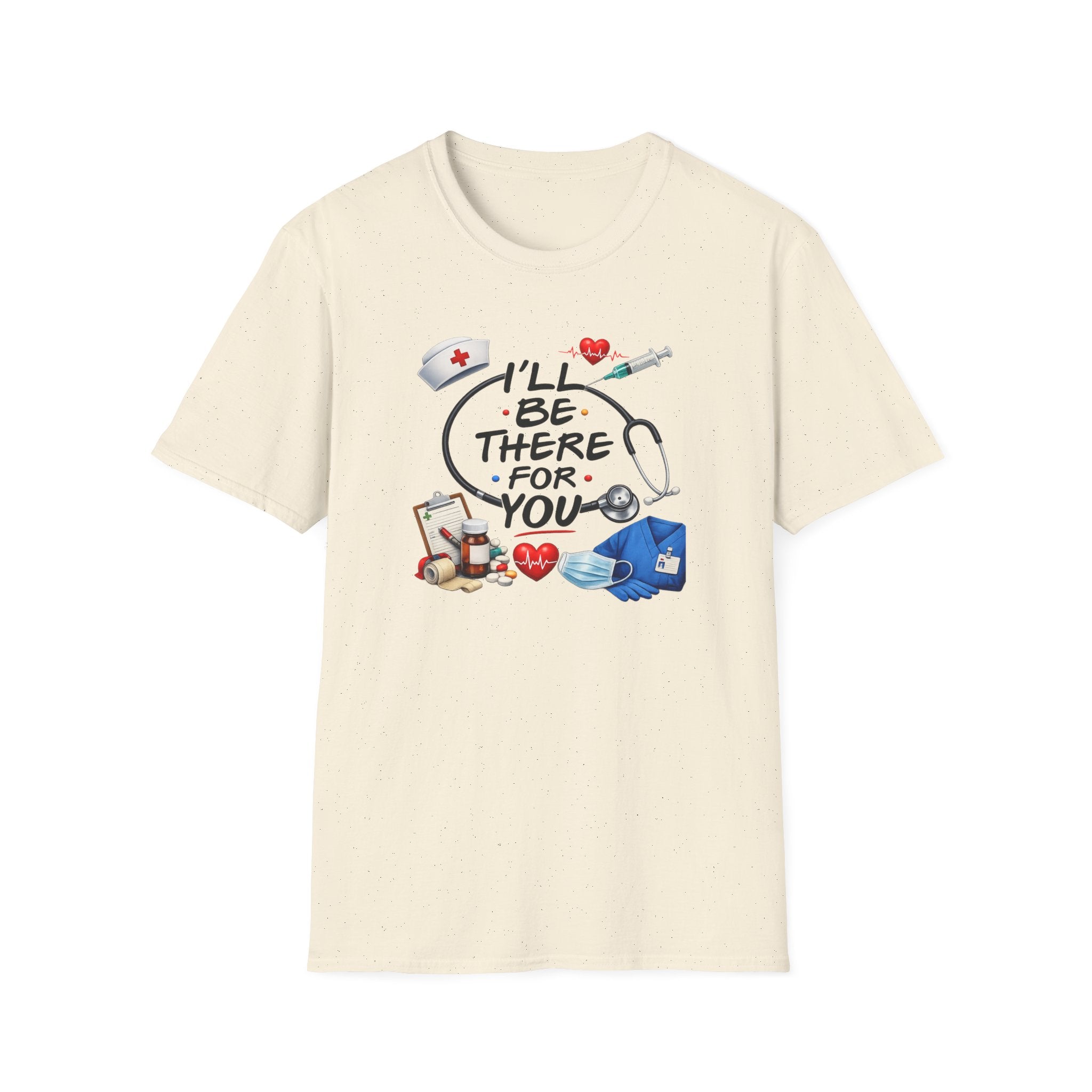 Nurse "I'll Be There For You" T-Shirt
