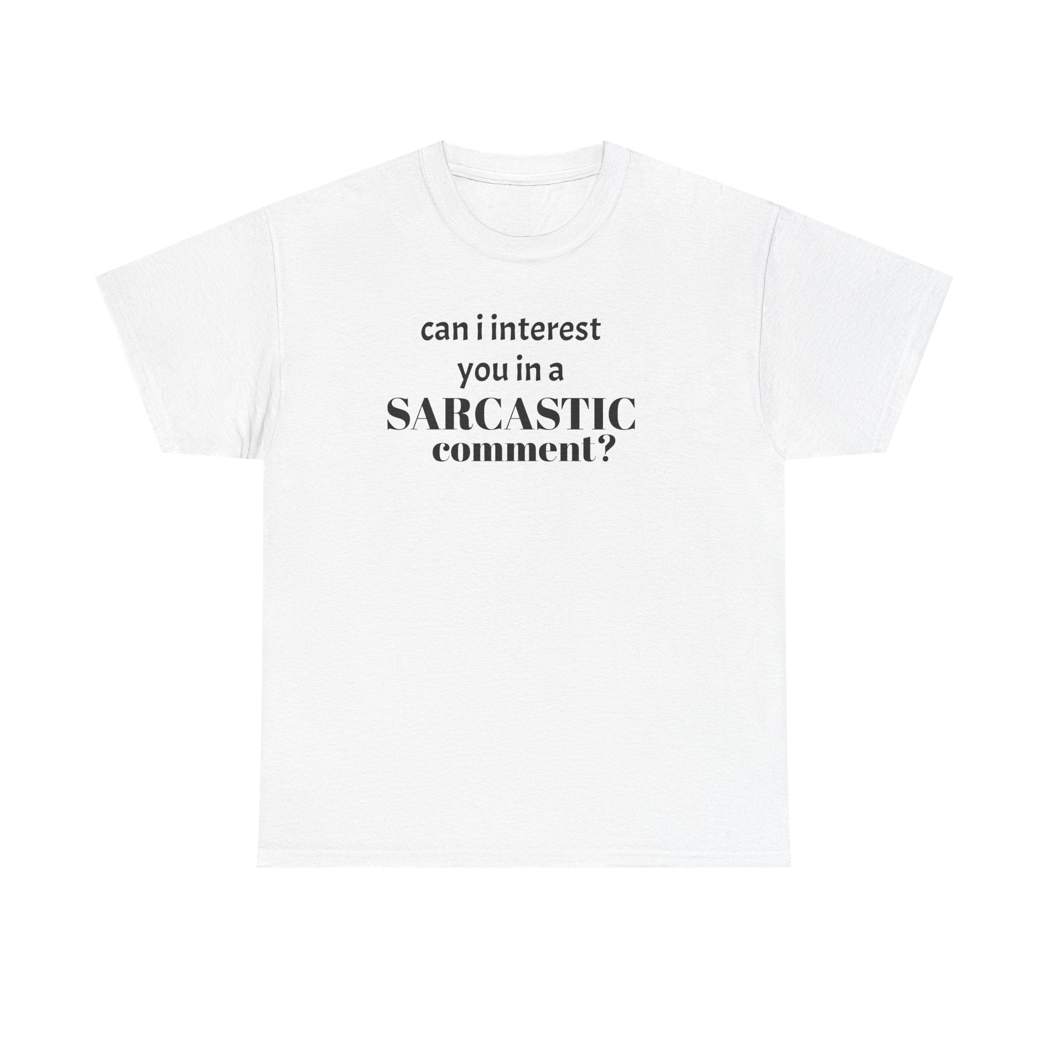 Can I Interest You in a Sarcastic Comment Tee | Sarcastic Quote Shirt