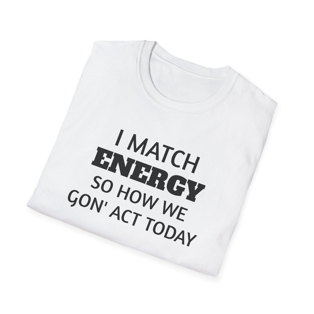 I Match Energy T-Shirt | Funny Quote Tee, Sarcastic Text Shirt