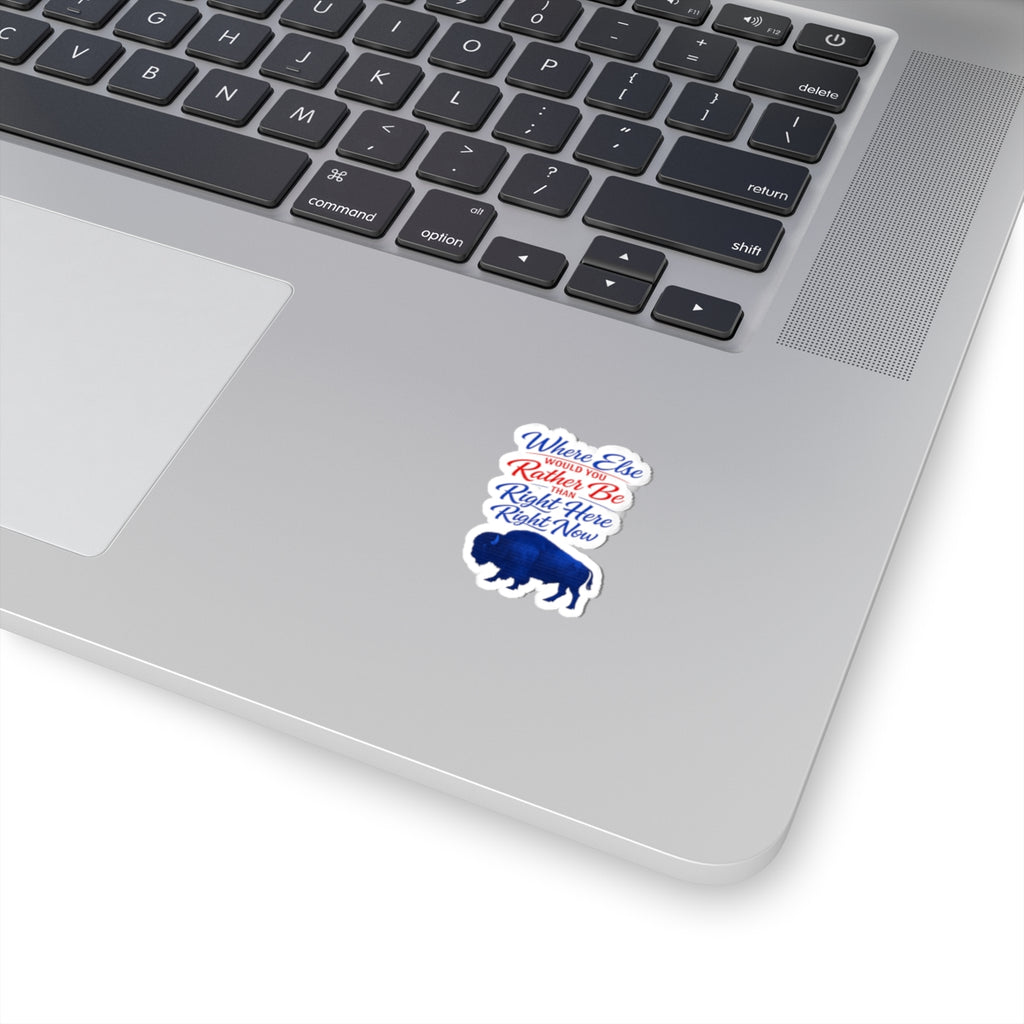 Where Else Would You Rather Be Than Right Here Right Now Kiss-Cut Sticker | Buffalo Silhouette, Red White Blue