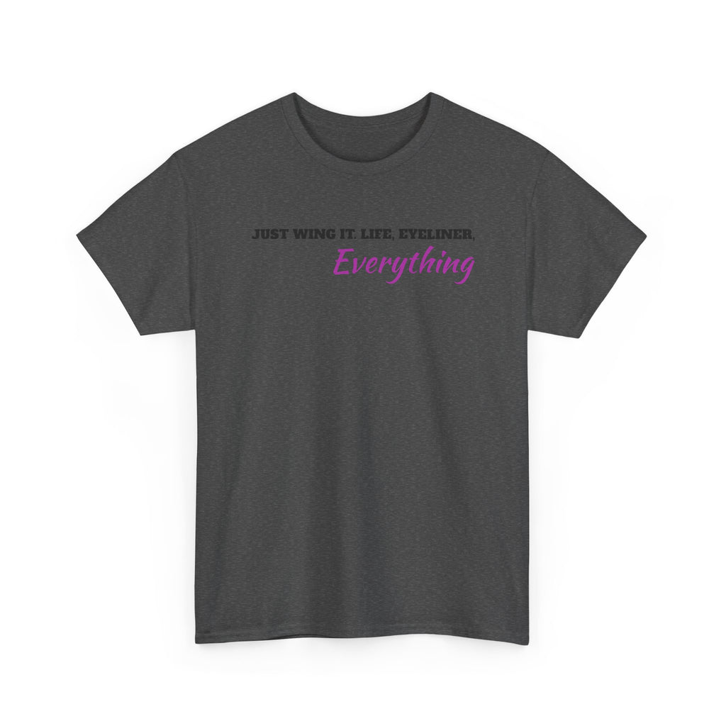 Just Wing It Life Eyeliner Everything Funny Tee