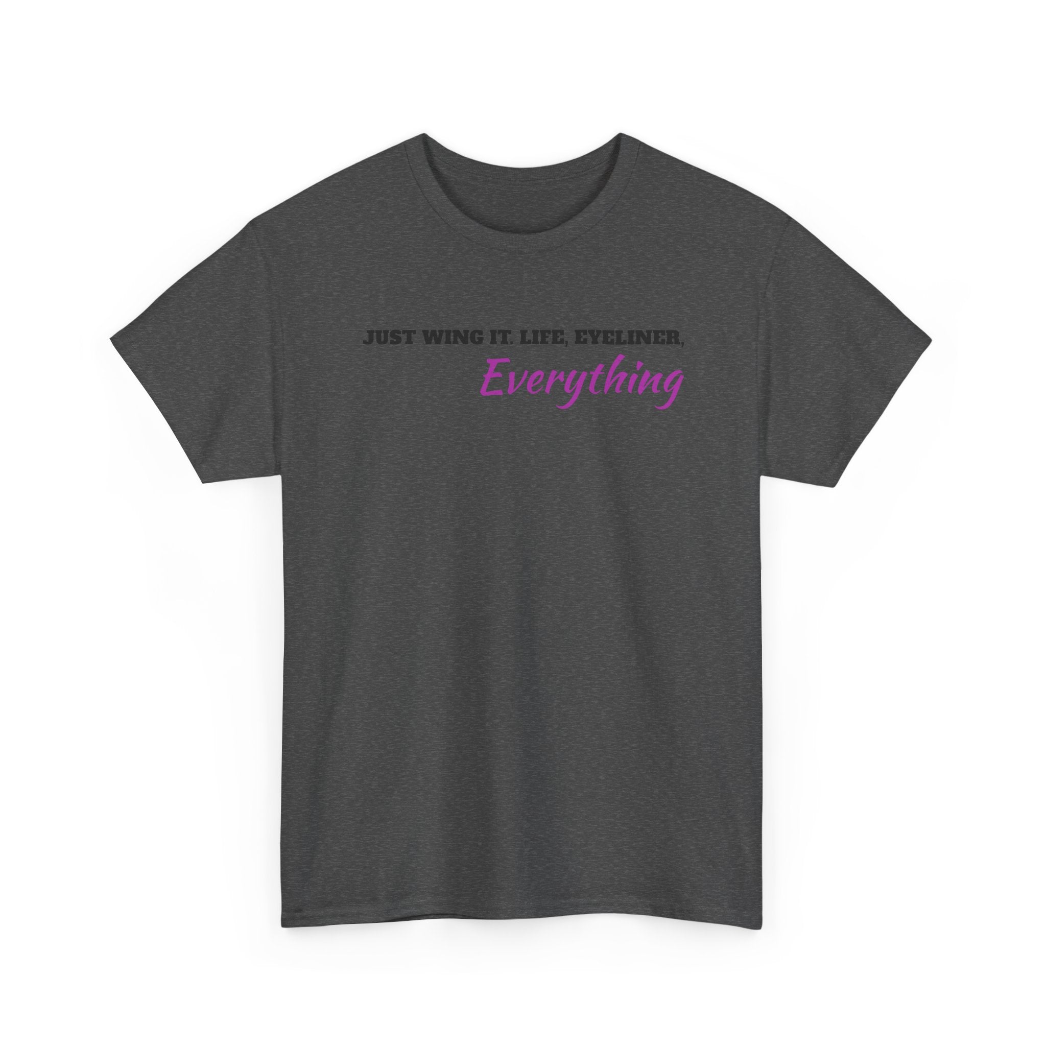 Just Wing It Life Eyeliner Everything Funny Tee