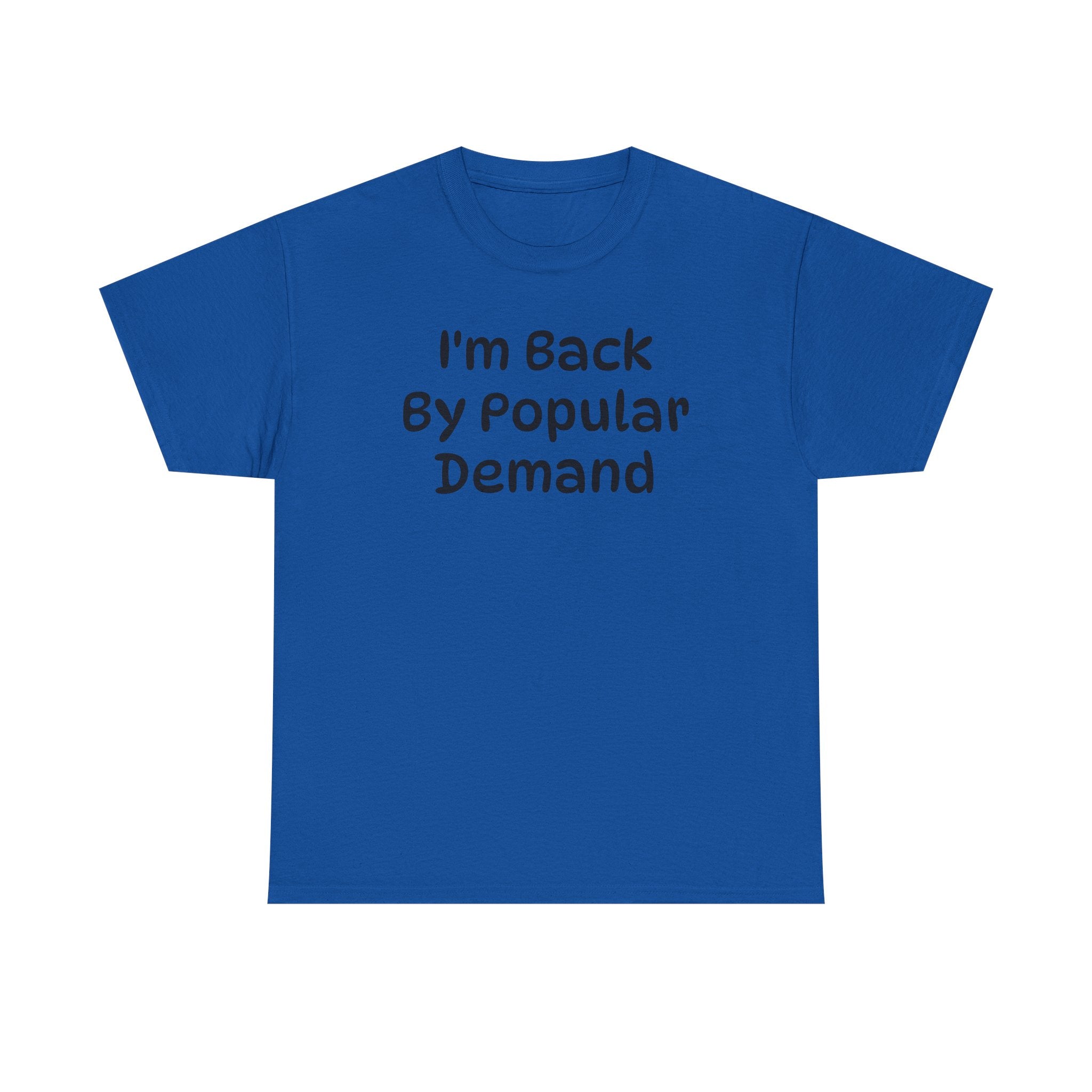 I'm Back By Popular Demand Funny Tee