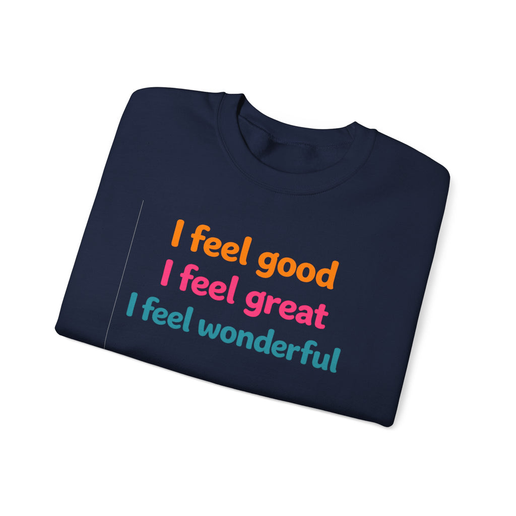 I feel good I feel great I feel wonderful Sweatshirt | Positive Affirmation
