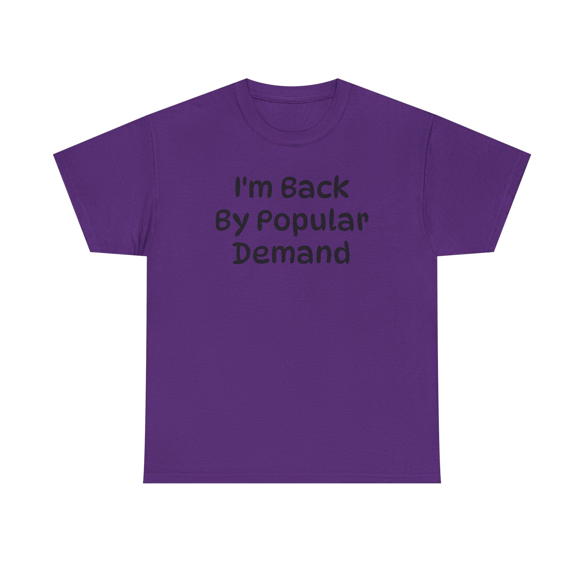 I'm Back By Popular Demand Funny Tee