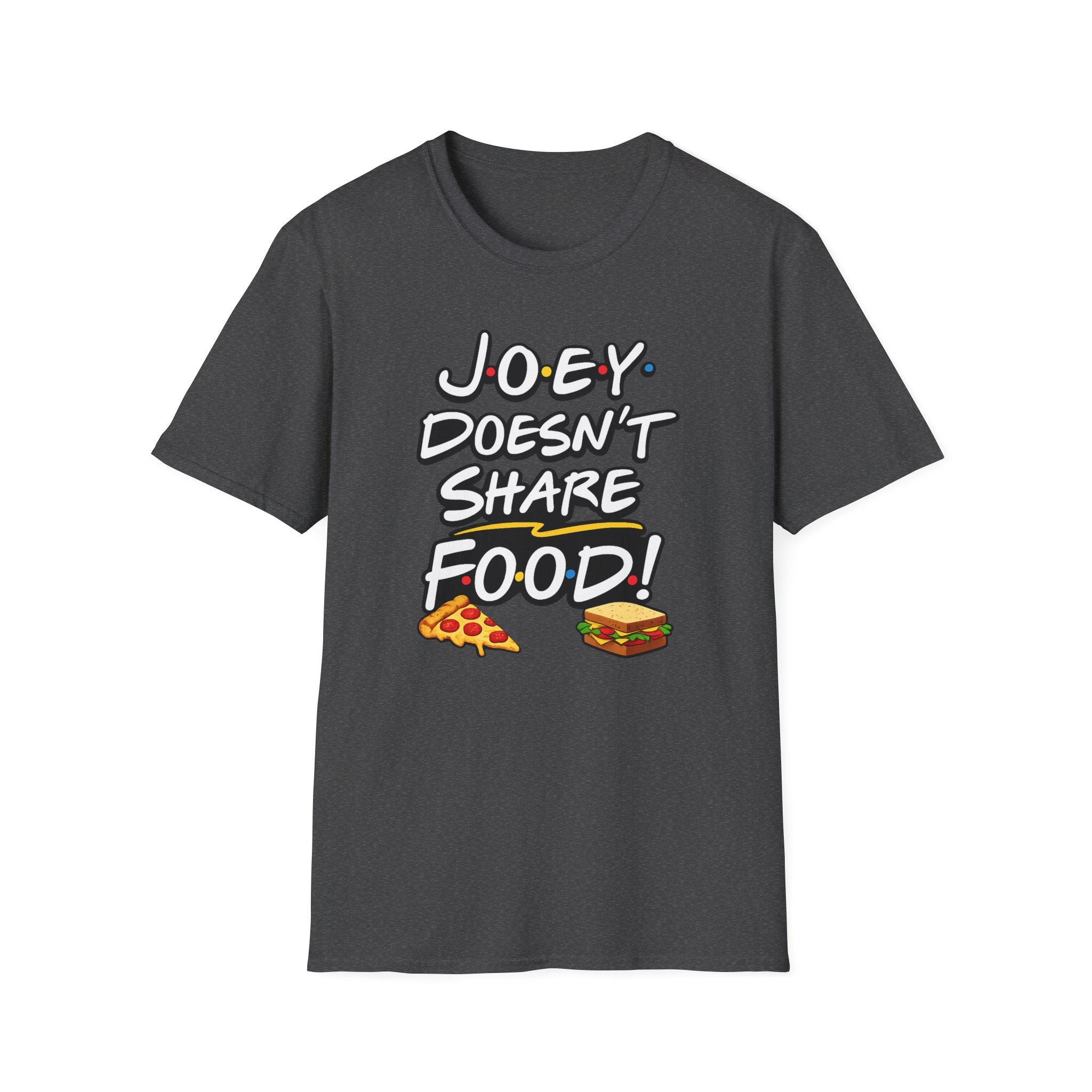 Joey Doesn't Share Food T-Shirt | Pizza Sandwich Graphic