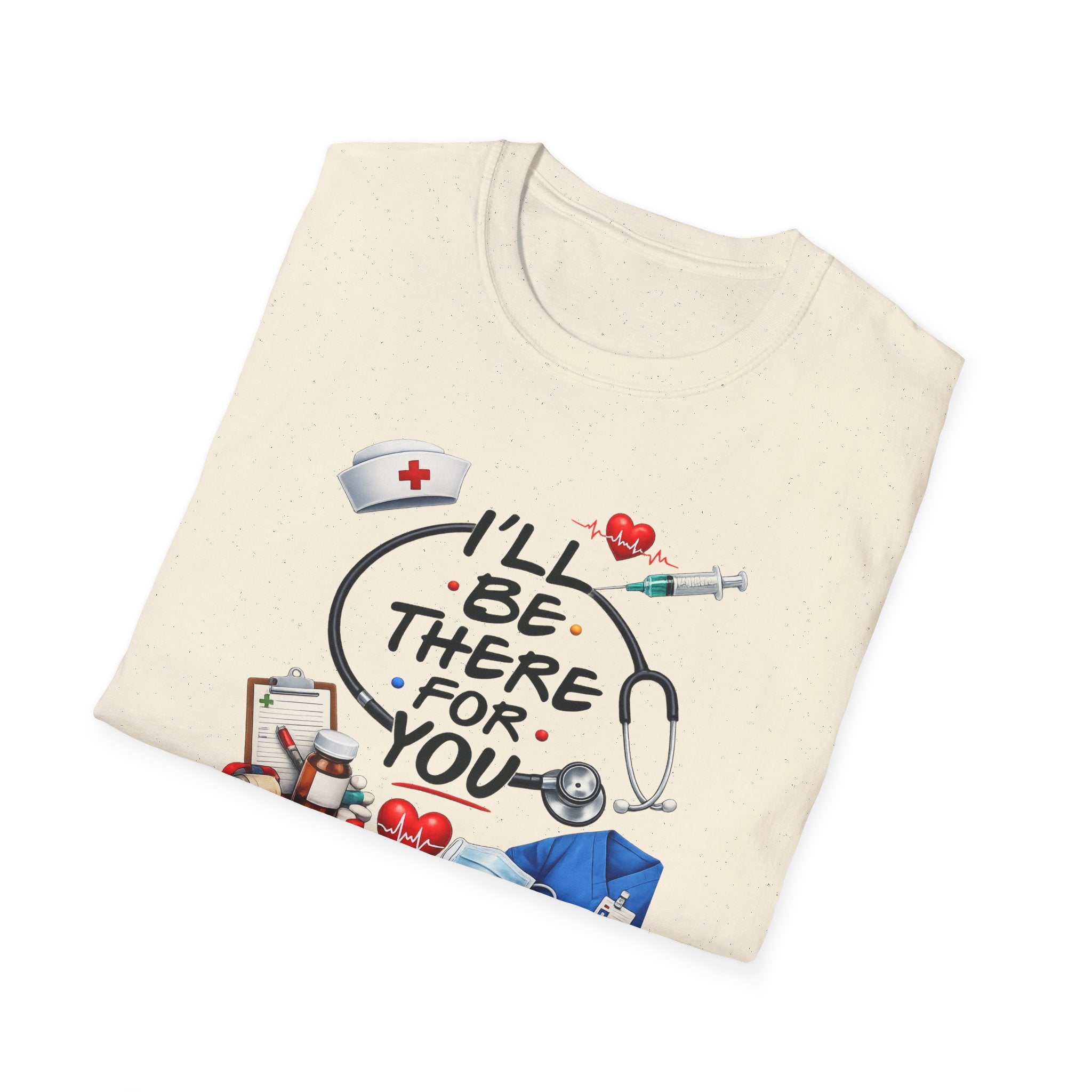Nurse "I'll Be There For You" T-Shirt