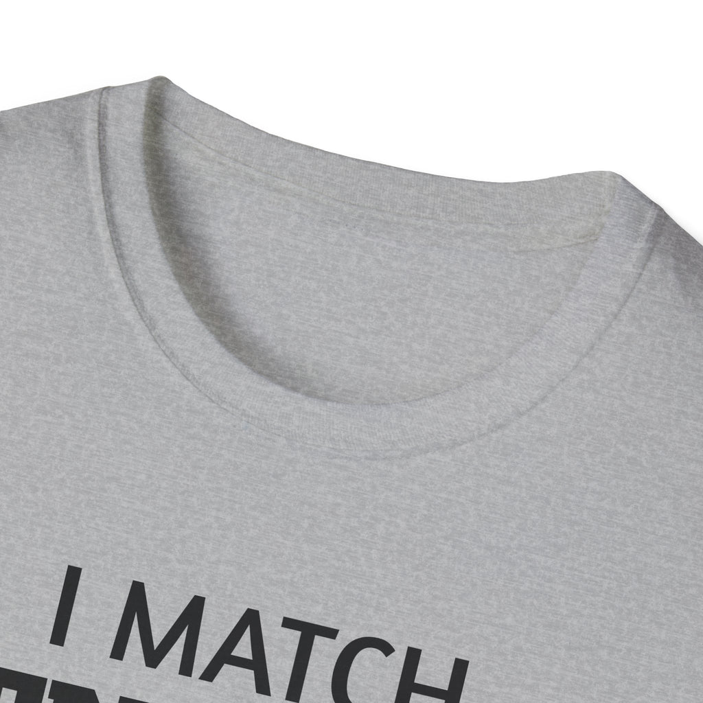 I Match Energy T-Shirt | Funny Quote Tee, Sarcastic Text Shirt