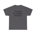 I'm Back By Popular Demand Funny Tee