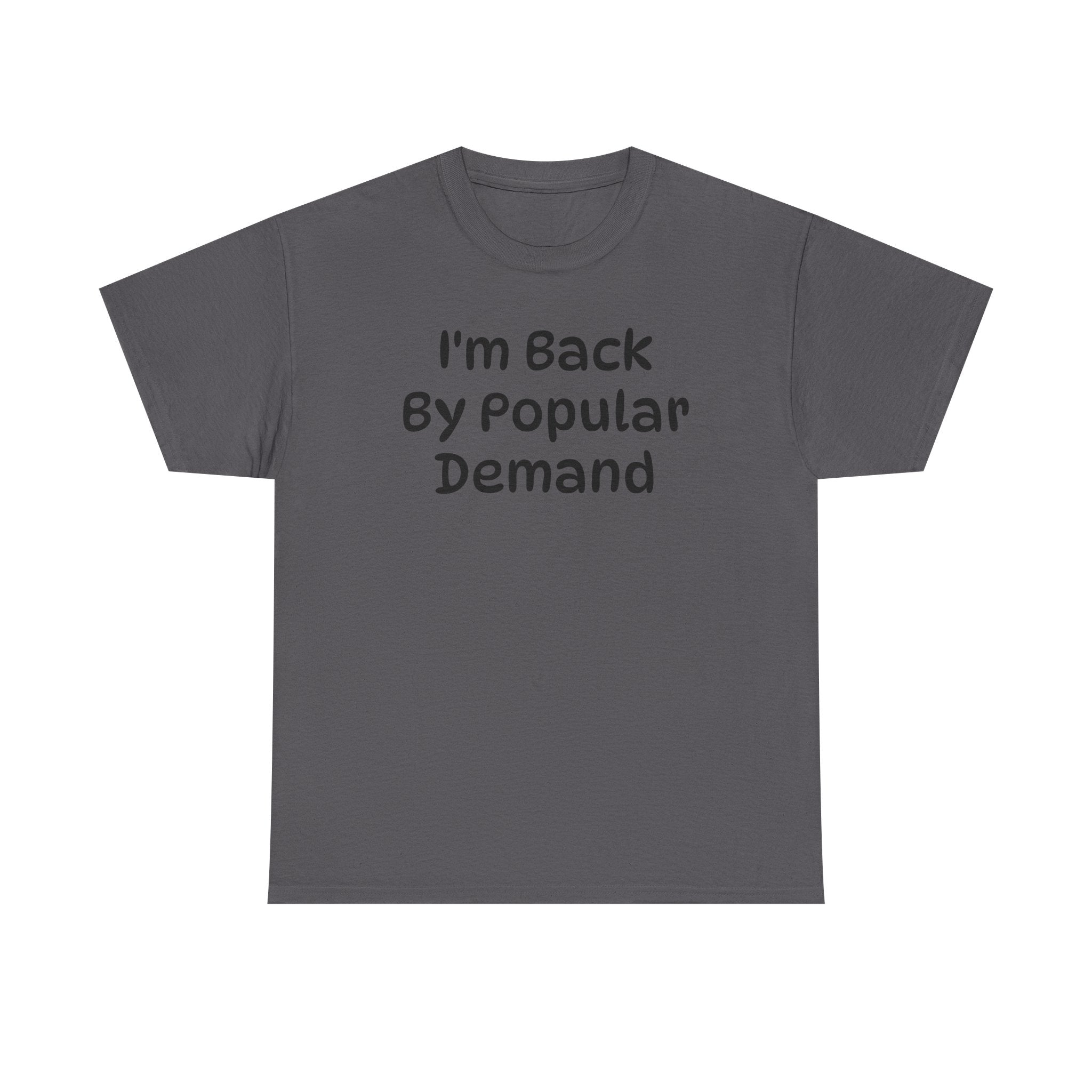 I'm Back By Popular Demand Funny Tee