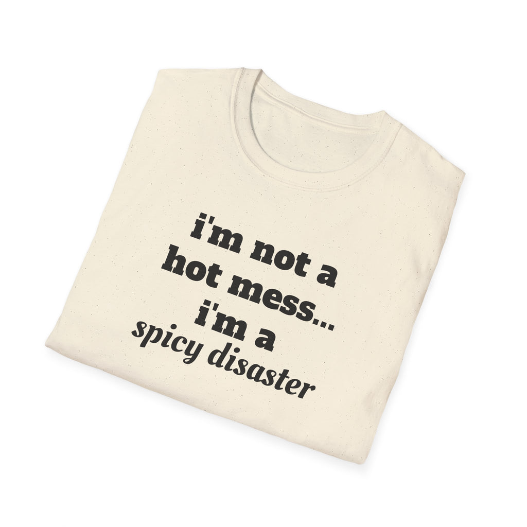 i'm not a hot mess i'm a spicy disaster funny T-Shirt | Funny Text Tee
