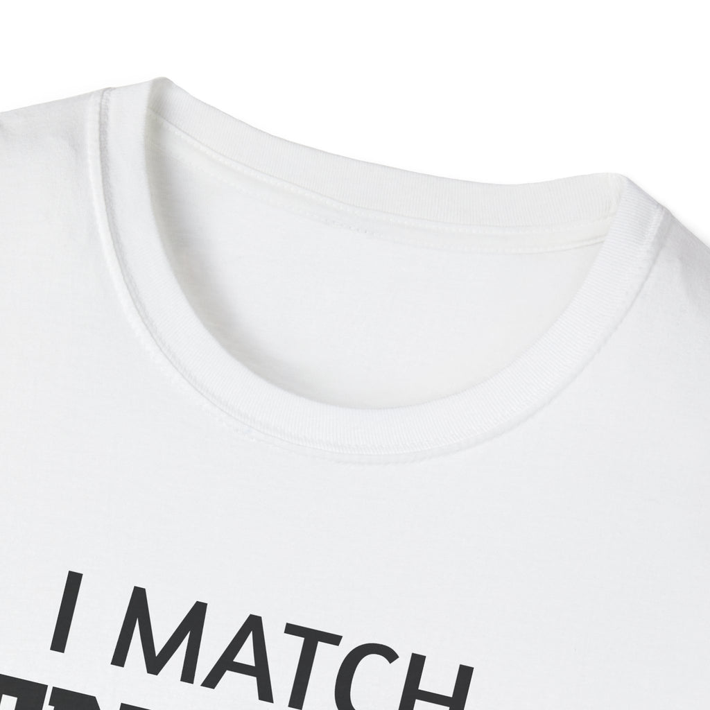 I Match Energy T-Shirt | Funny Quote Tee, Sarcastic Text Shirt