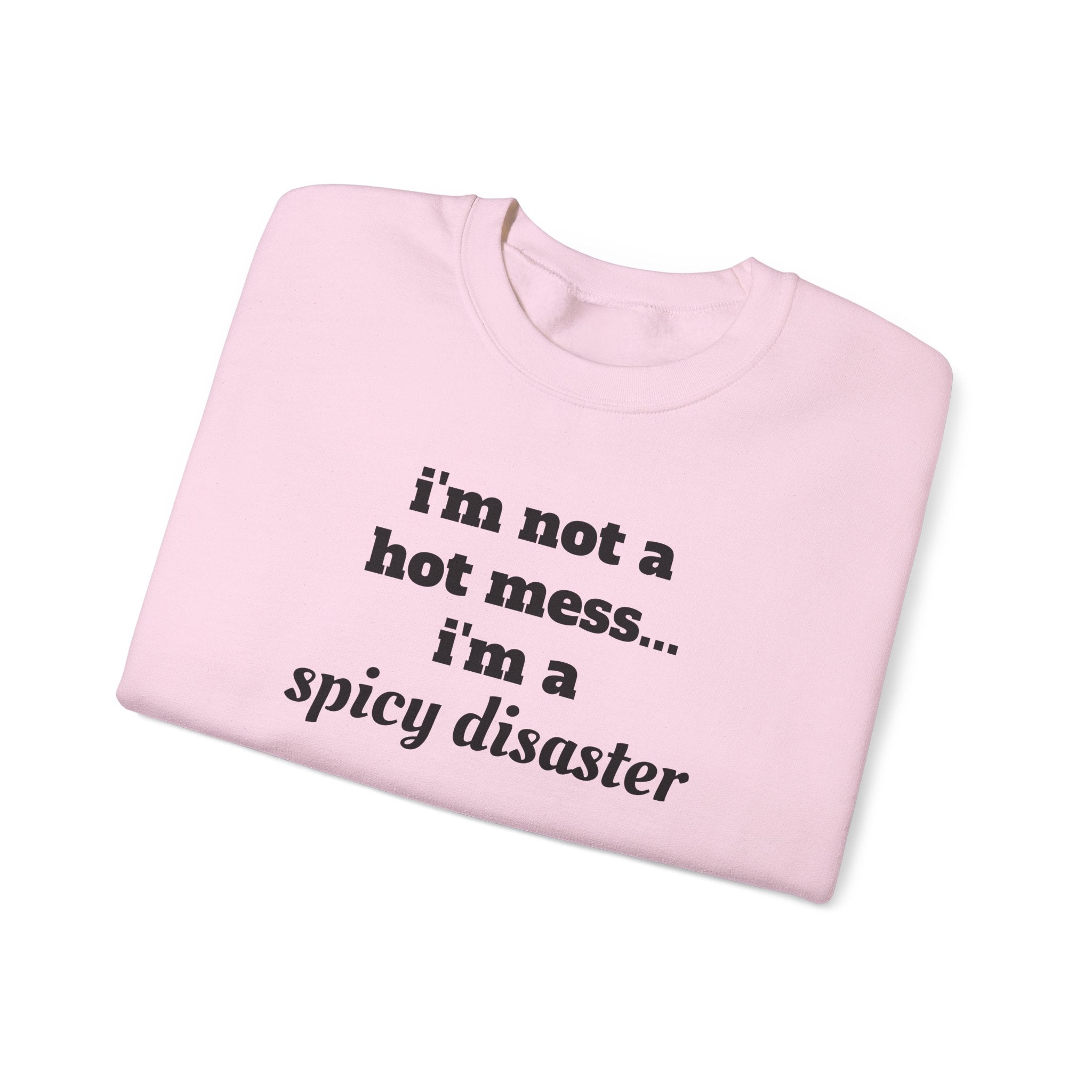 i'm not a hot mess i'm a spicy disaster Funny Sweatshirt | Funny Quote Crewneck