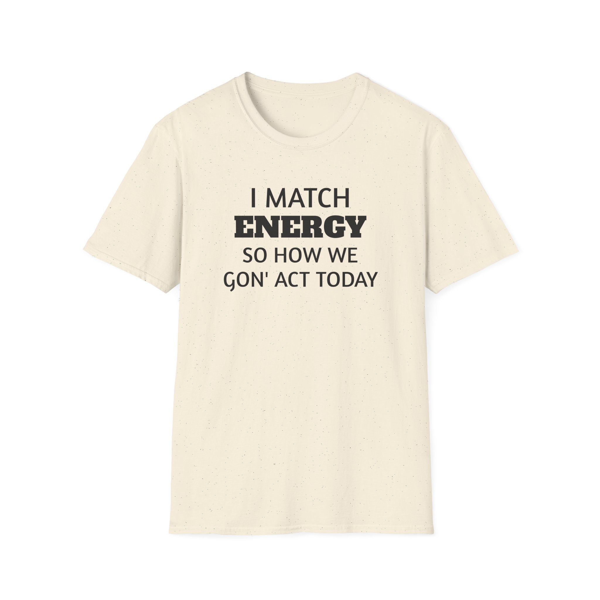 I Match Energy T-Shirt | Funny Quote Tee, Sarcastic Text Shirt