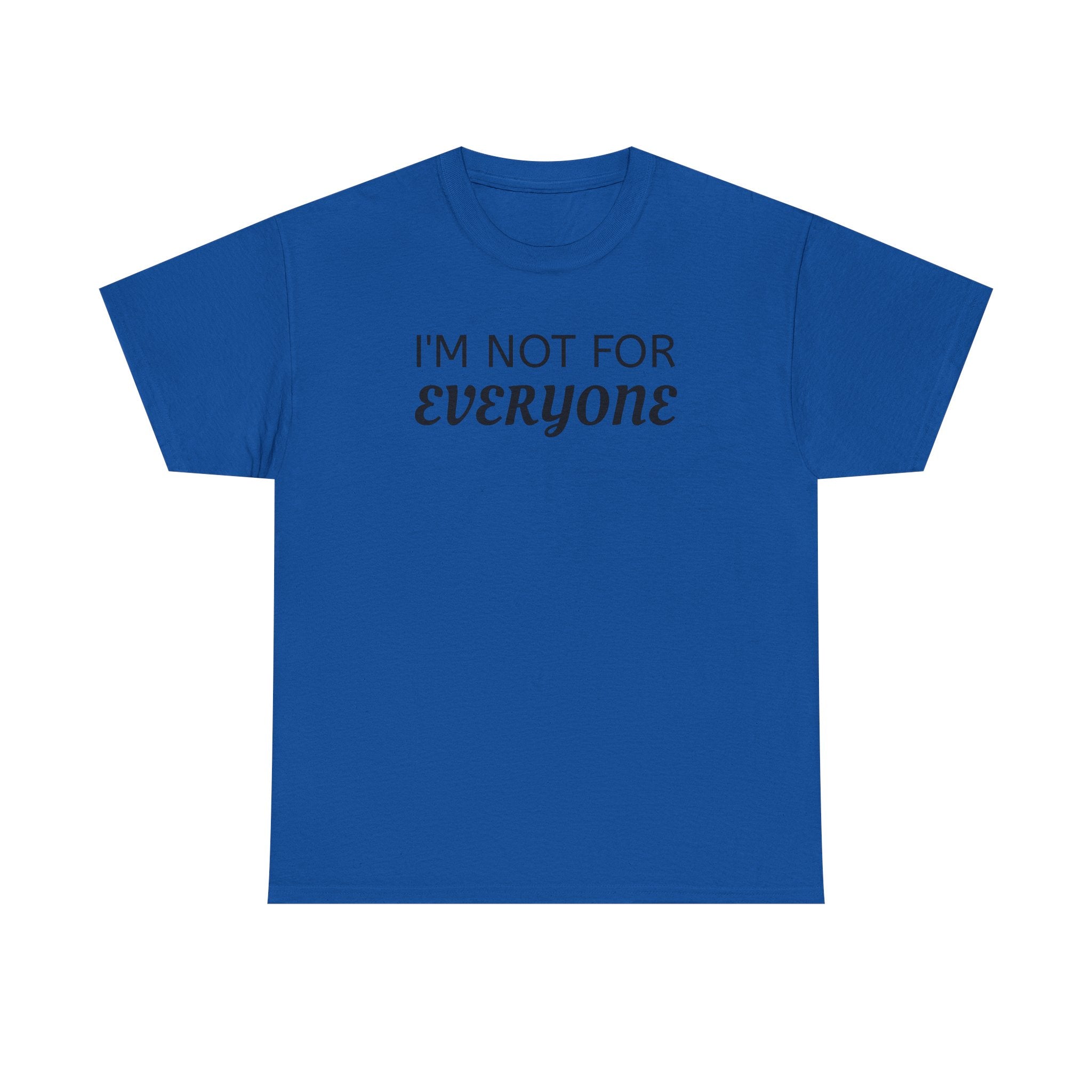 I'm Not For Everyone Tee