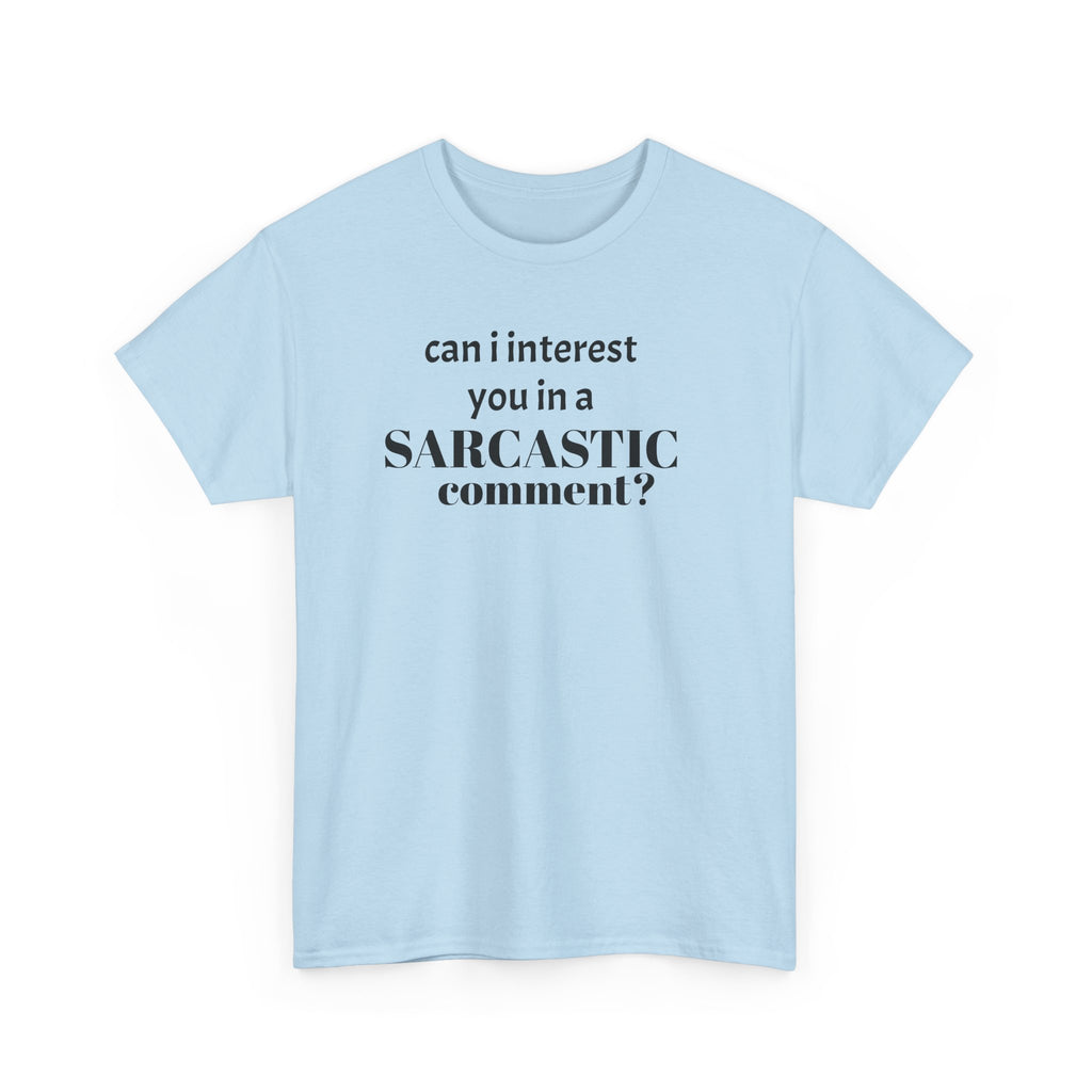 Can I Interest You in a Sarcastic Comment Tee | Sarcastic Quote Shirt
