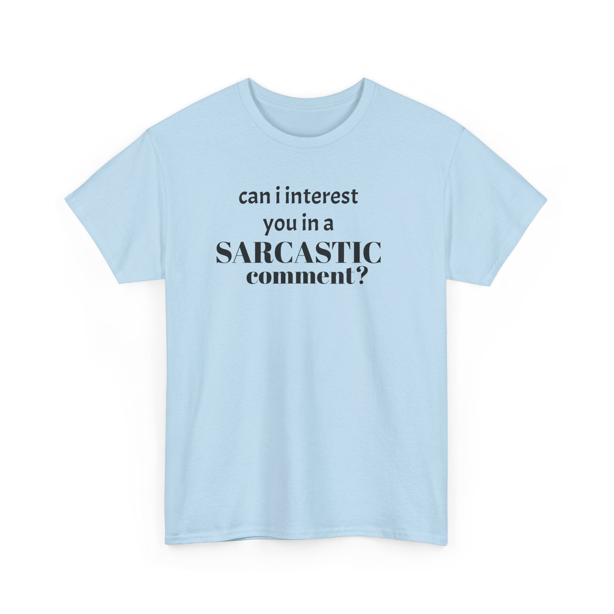 Can I Interest You in a Sarcastic Comment Tee | Sarcastic Quote Shirt