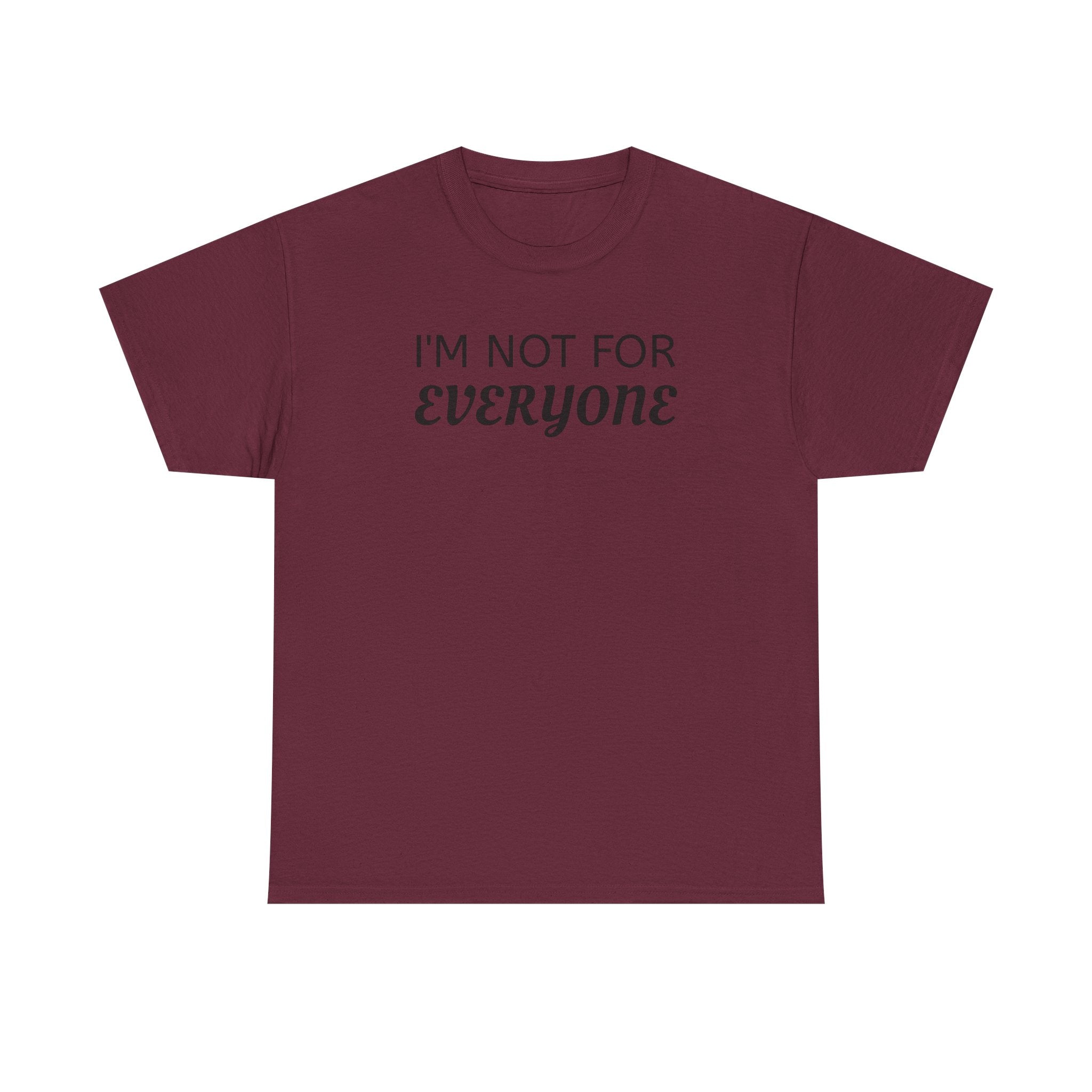 I'm Not For Everyone Tee