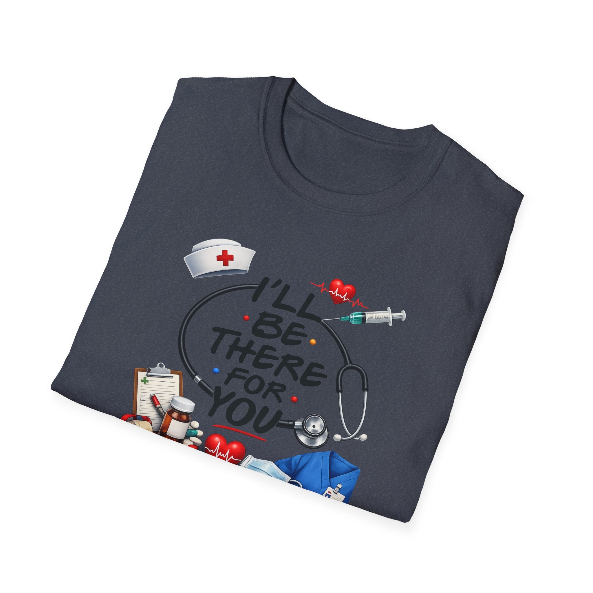 Nurse "I'll Be There For You" T-Shirt