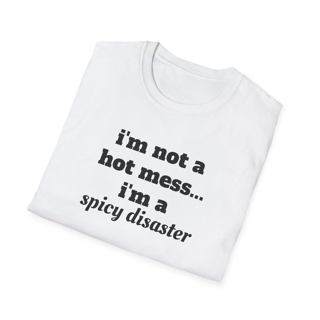 i'm not a hot mess i'm a spicy disaster funny T-Shirt | Funny Text Tee