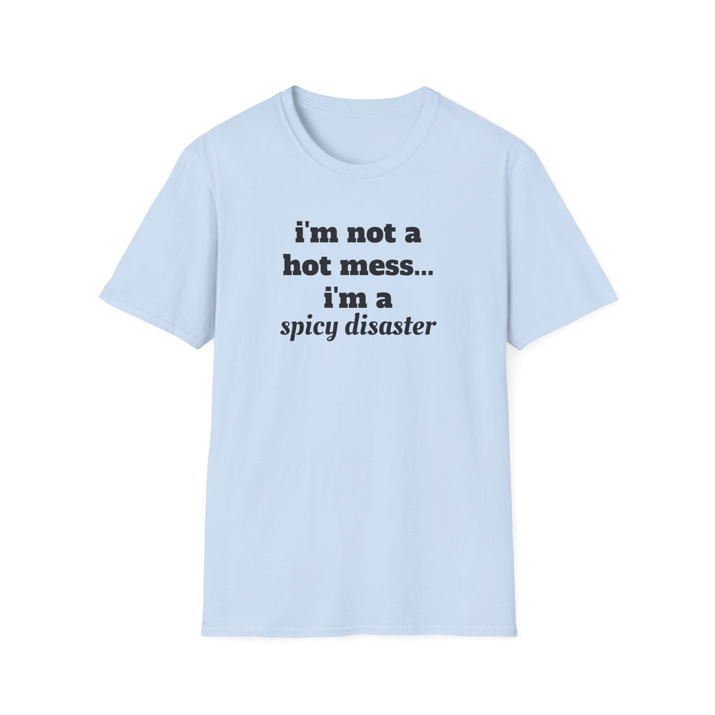 i'm not a hot mess i'm a spicy disaster funny T-Shirt | Funny Text Tee