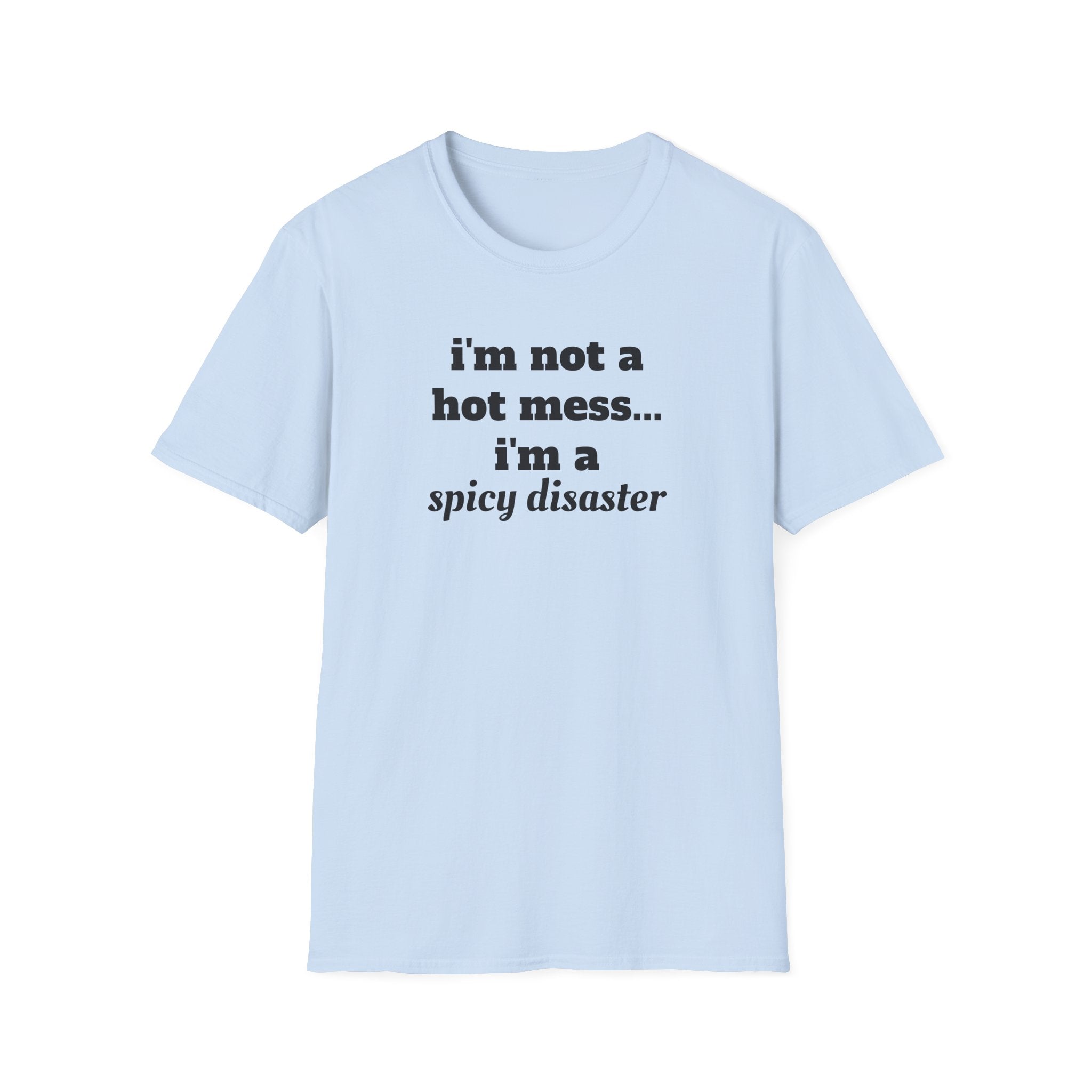 i'm not a hot mess i'm a spicy disaster funny T-Shirt | Funny Text Tee