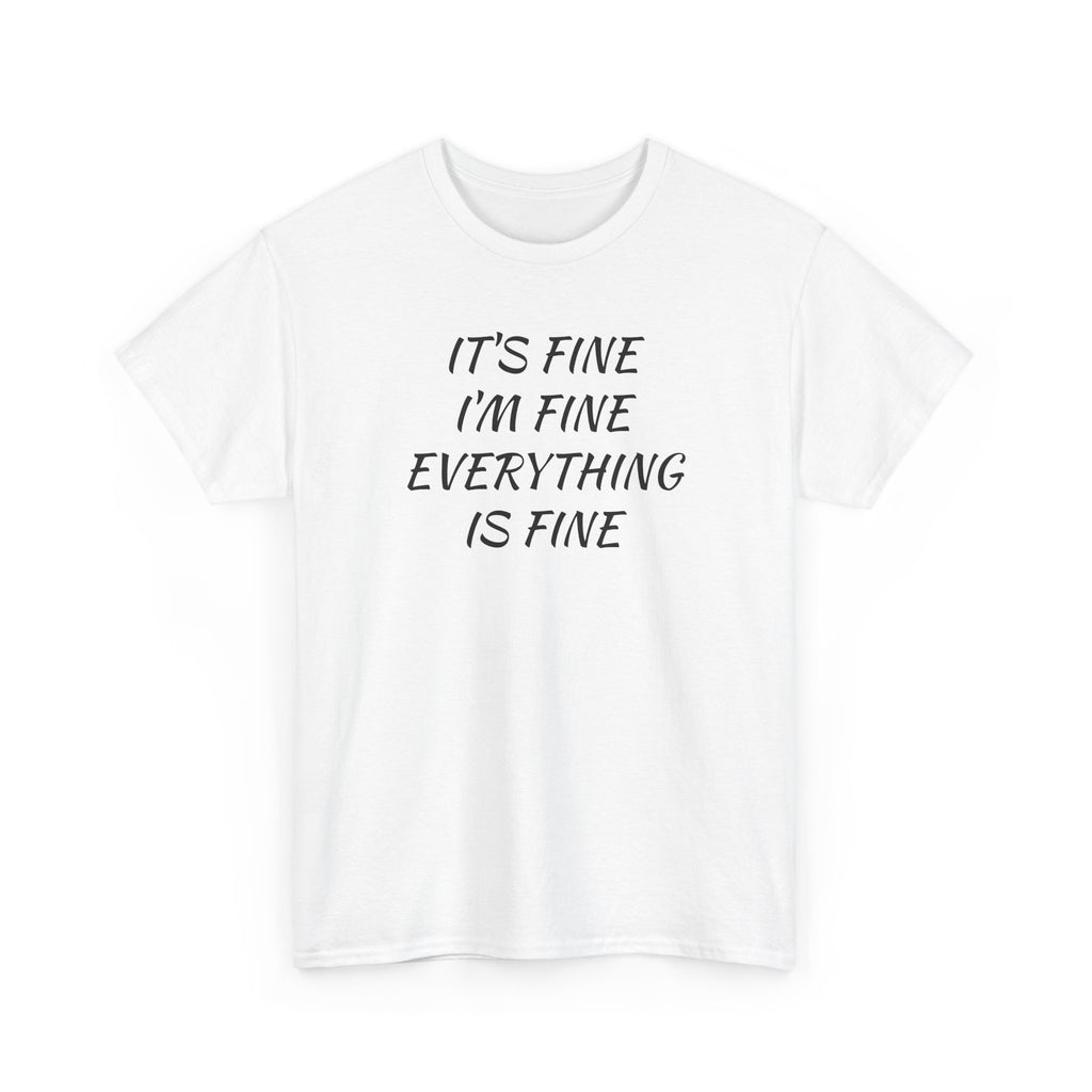 It's Fine I'm Fine Everything Is Fine T-Shirt