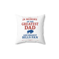 In Memory of the Greatest Dad and Biggest Bills Fan Pillow | Square Pillow