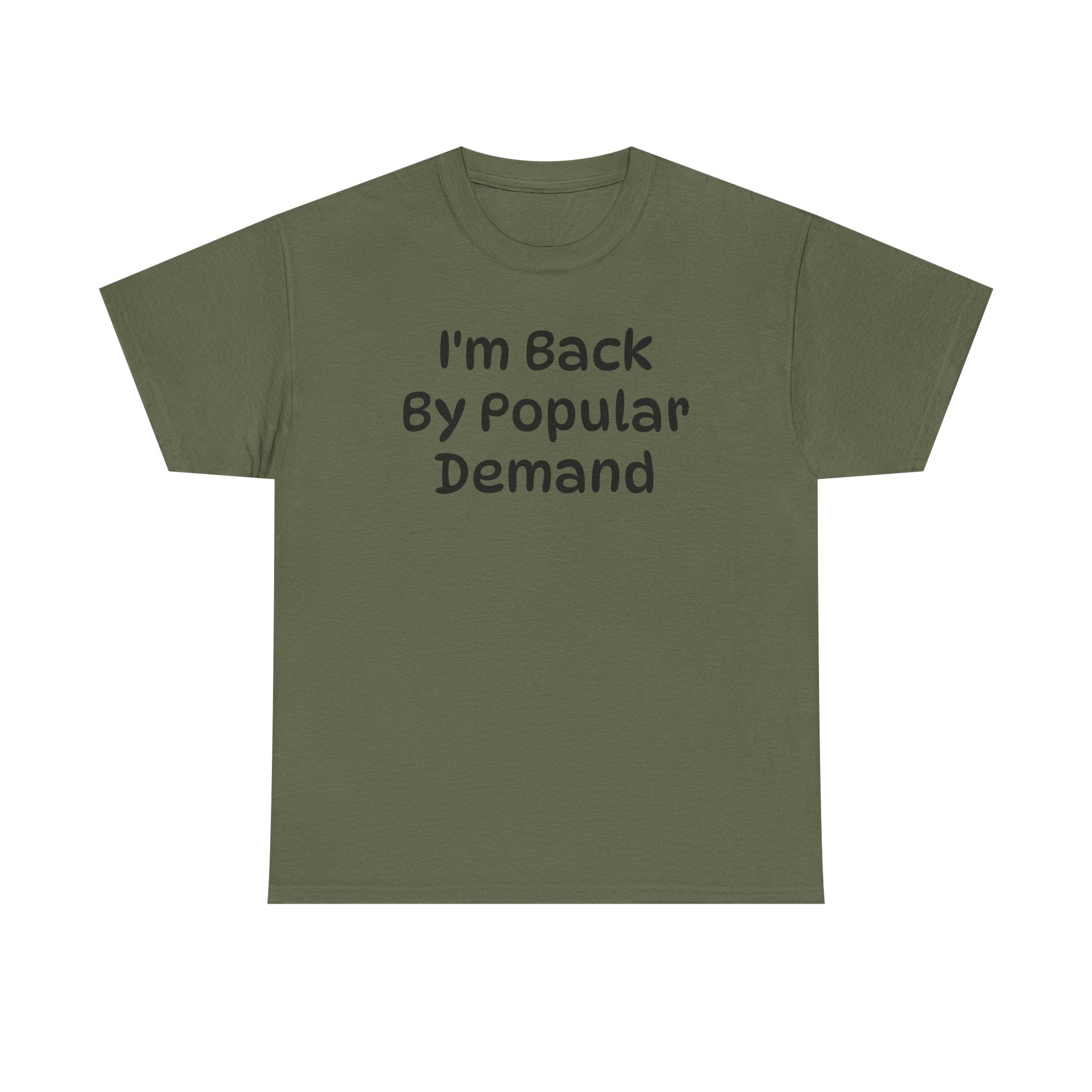 I'm Back By Popular Demand Funny Tee
