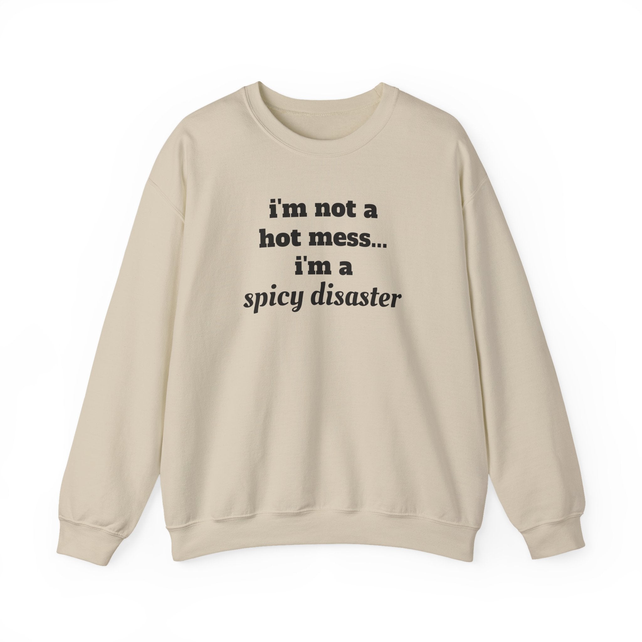 i'm not a hot mess i'm a spicy disaster Funny Sweatshirt | Funny Quote Crewneck