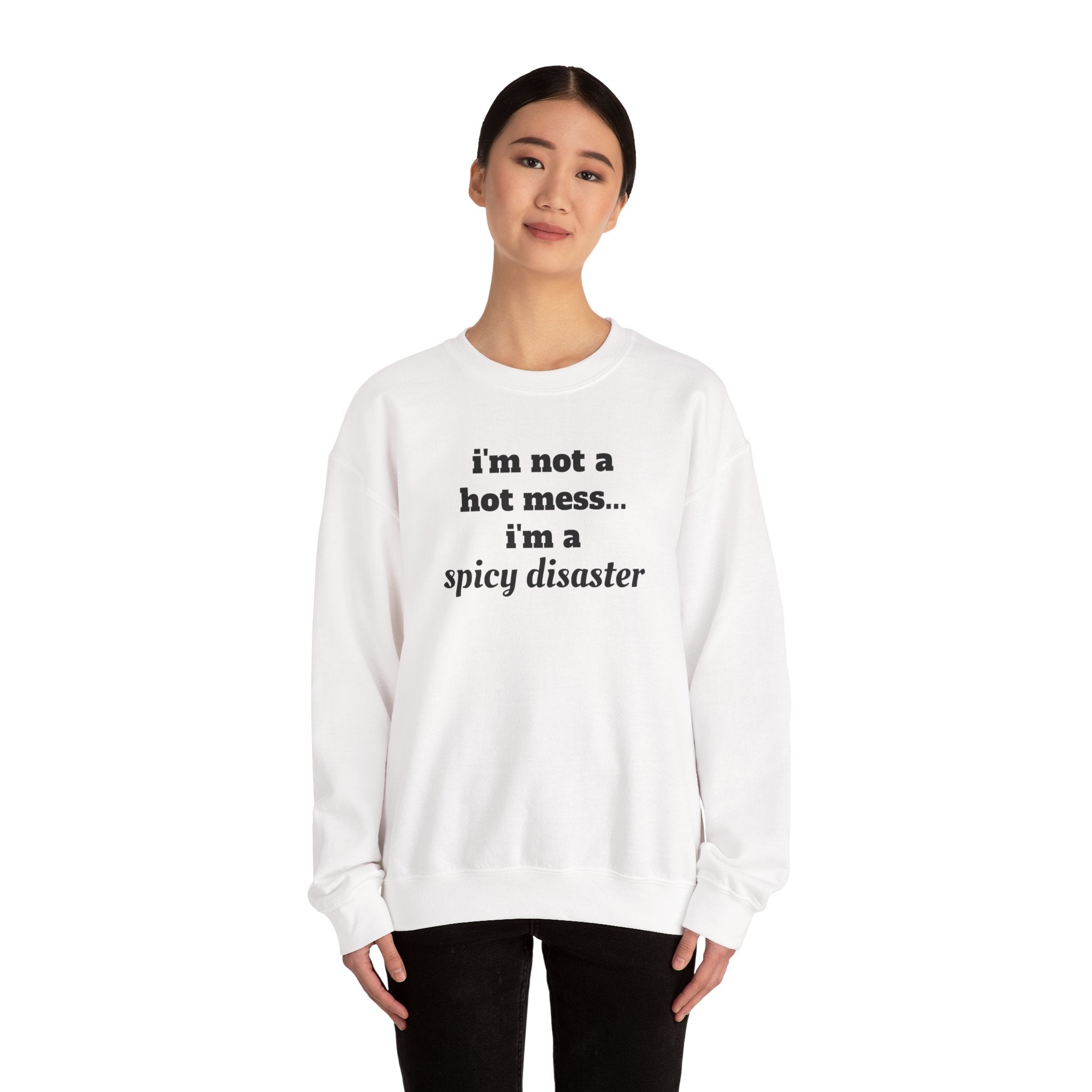 i'm not a hot mess i'm a spicy disaster Funny Sweatshirt | Funny Quote Crewneck