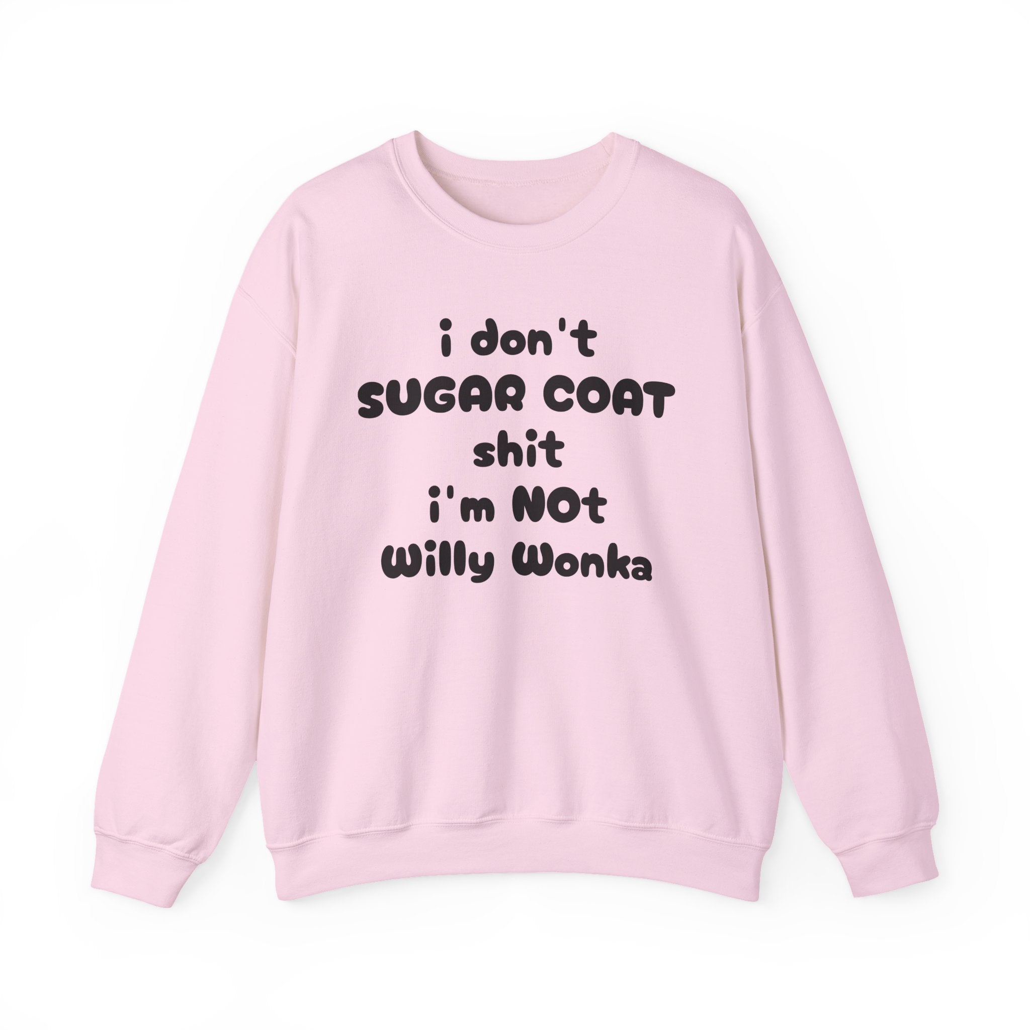 I don't sugar coat shit I'm Not Willy Wonka funny Sweatshirt