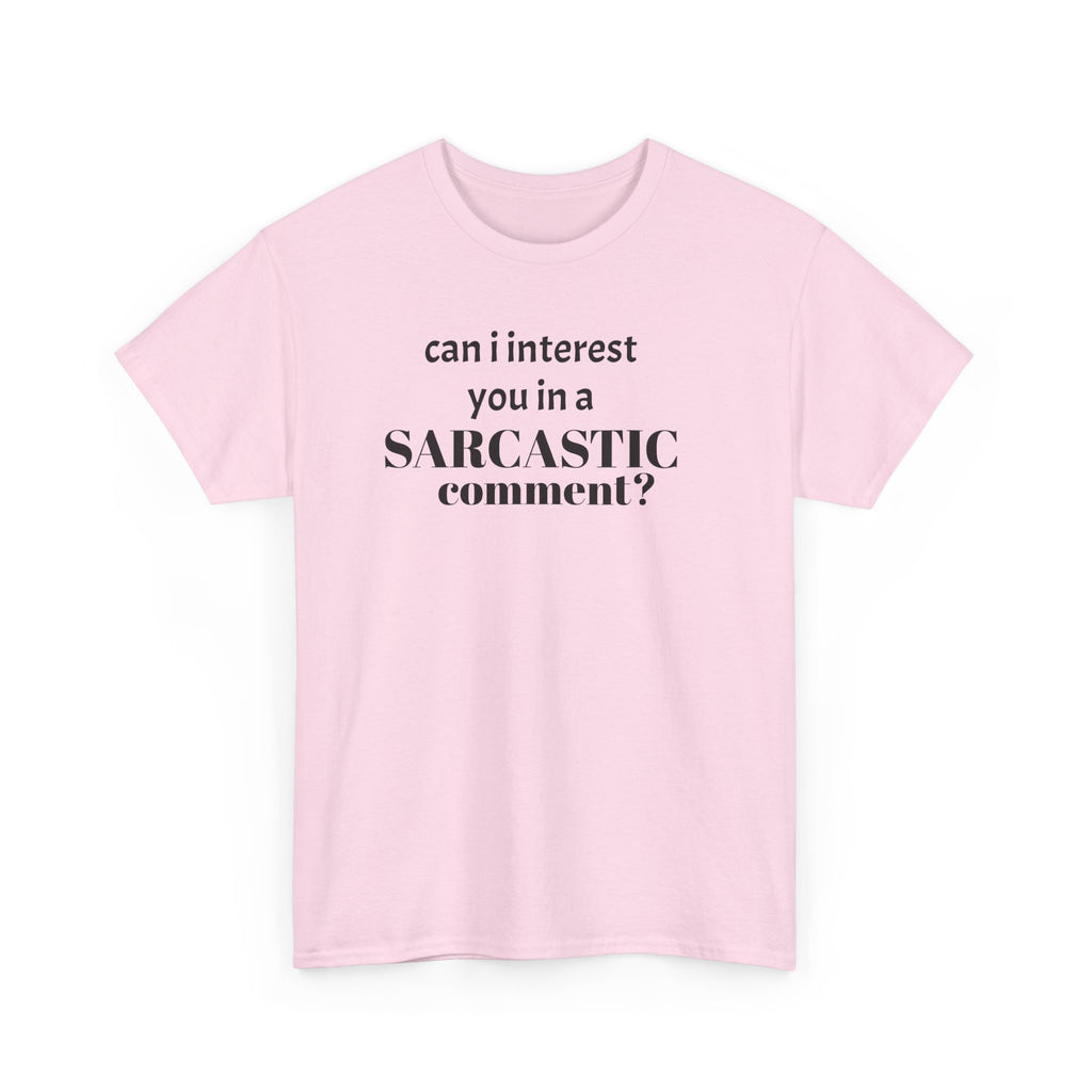 Can I Interest You in a Sarcastic Comment Tee | Sarcastic Quote Shirt