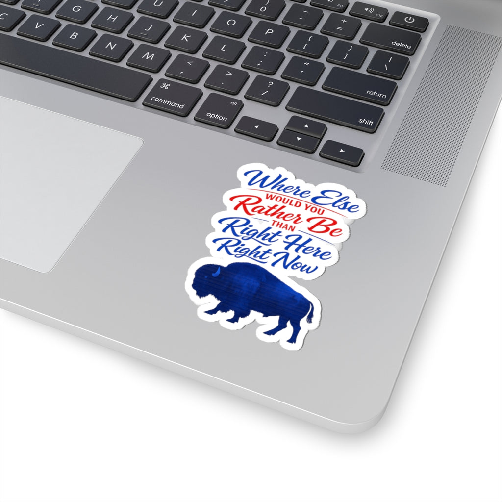Where Else Would You Rather Be Than Right Here Right Now Kiss-Cut Sticker | Buffalo Silhouette, Red White Blue