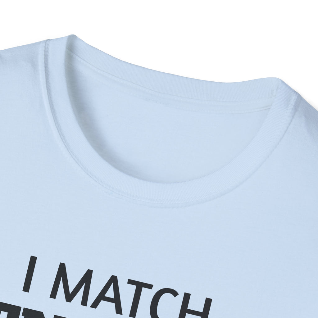 I Match Energy T-Shirt | Funny Quote Tee, Sarcastic Text Shirt