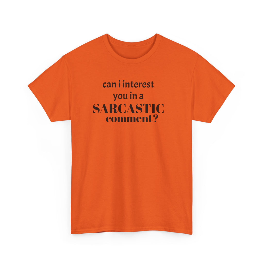 Can I Interest You in a Sarcastic Comment Tee | Sarcastic Quote Shirt