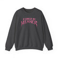 I Could Be Meaner sweatshirt | Crewneck Pullover, Pink Gothic Text