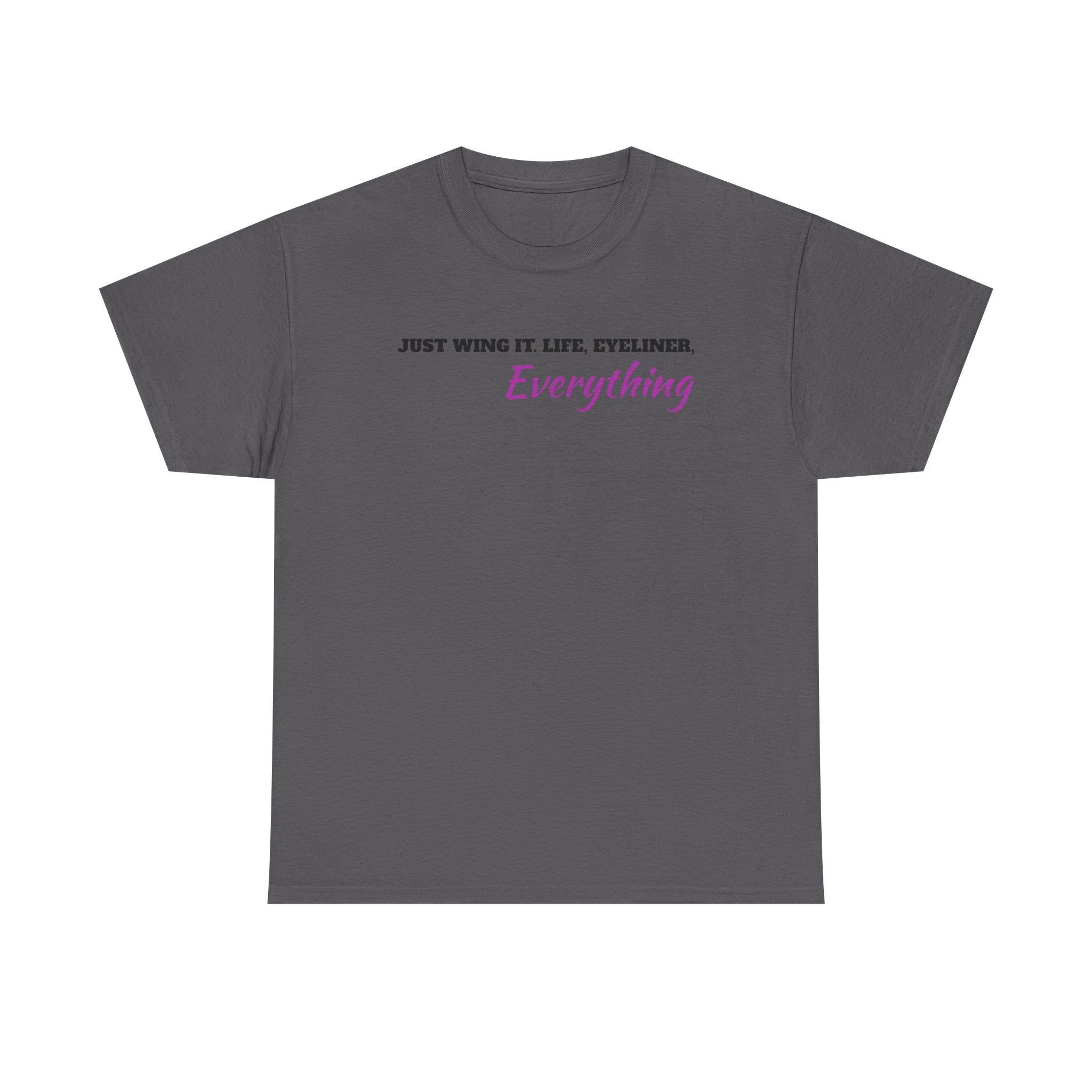 Just Wing It Life Eyeliner Everything Funny Tee