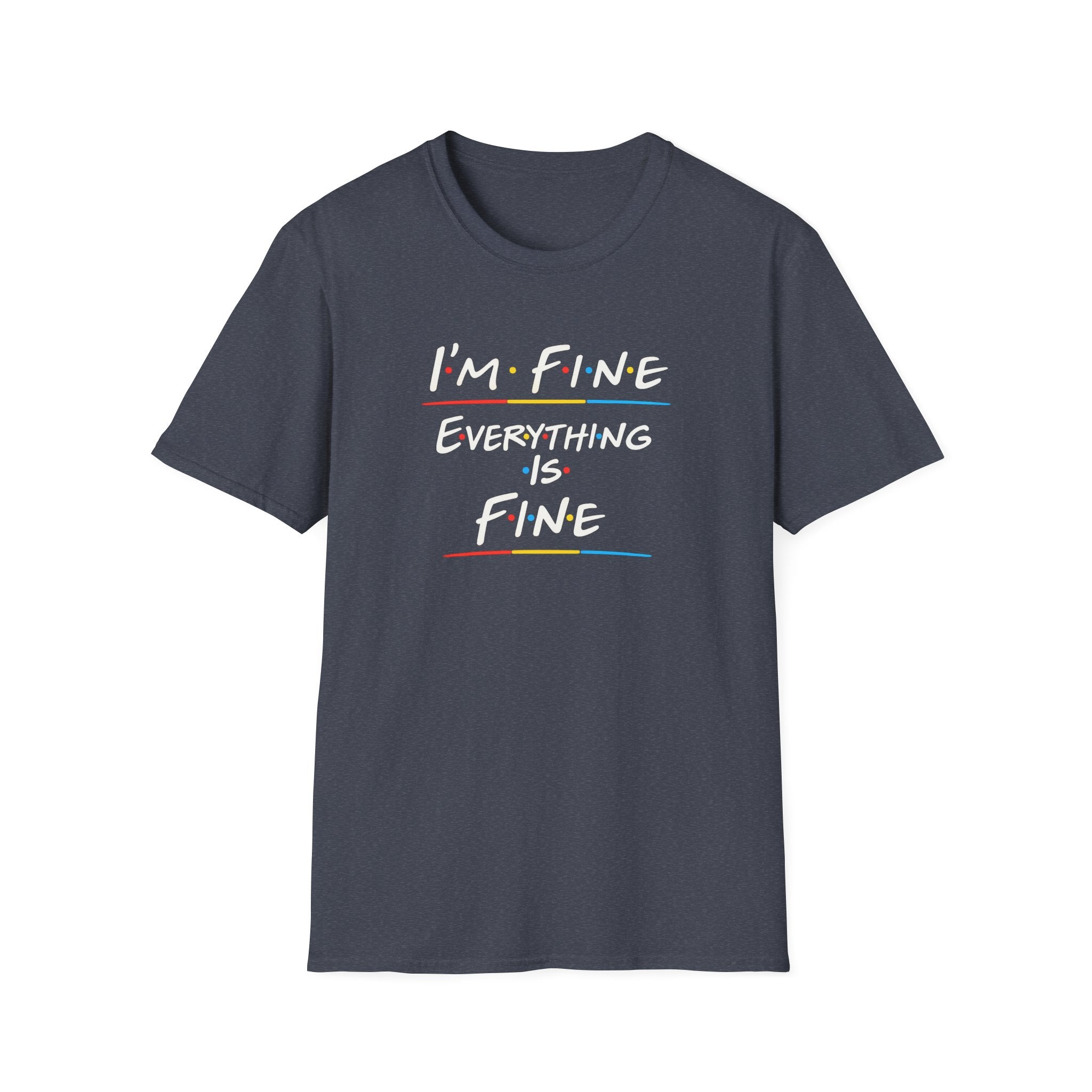 I’m Fine Everything Is Fine T-Shirt — Funny Sarcastic Graphic Tee