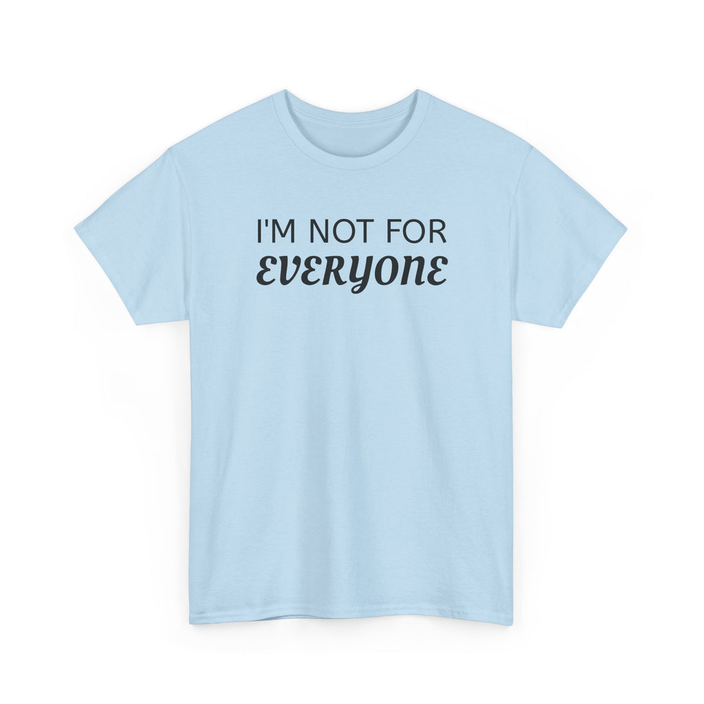 I'm Not For Everyone Tee