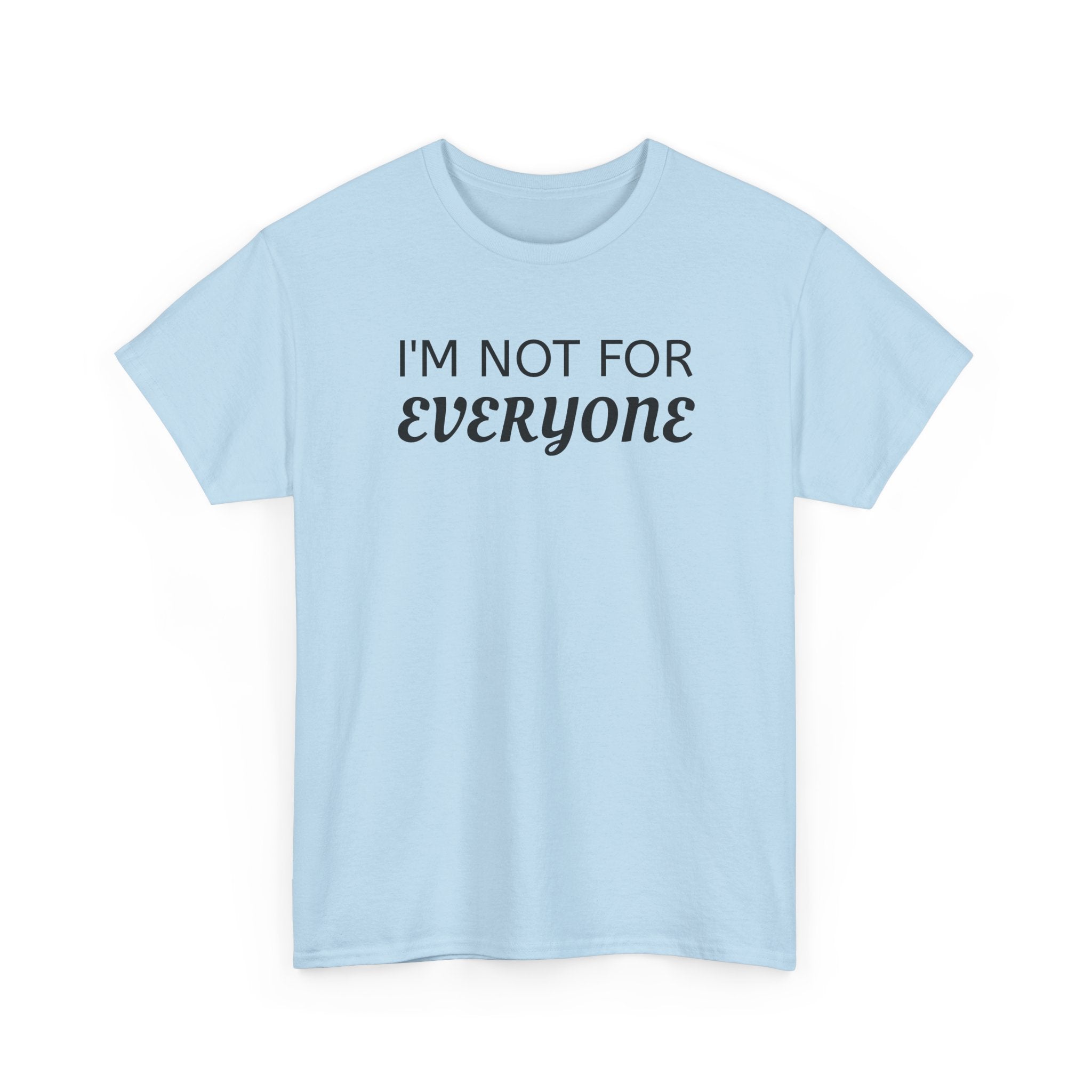 I'm Not For Everyone Tee