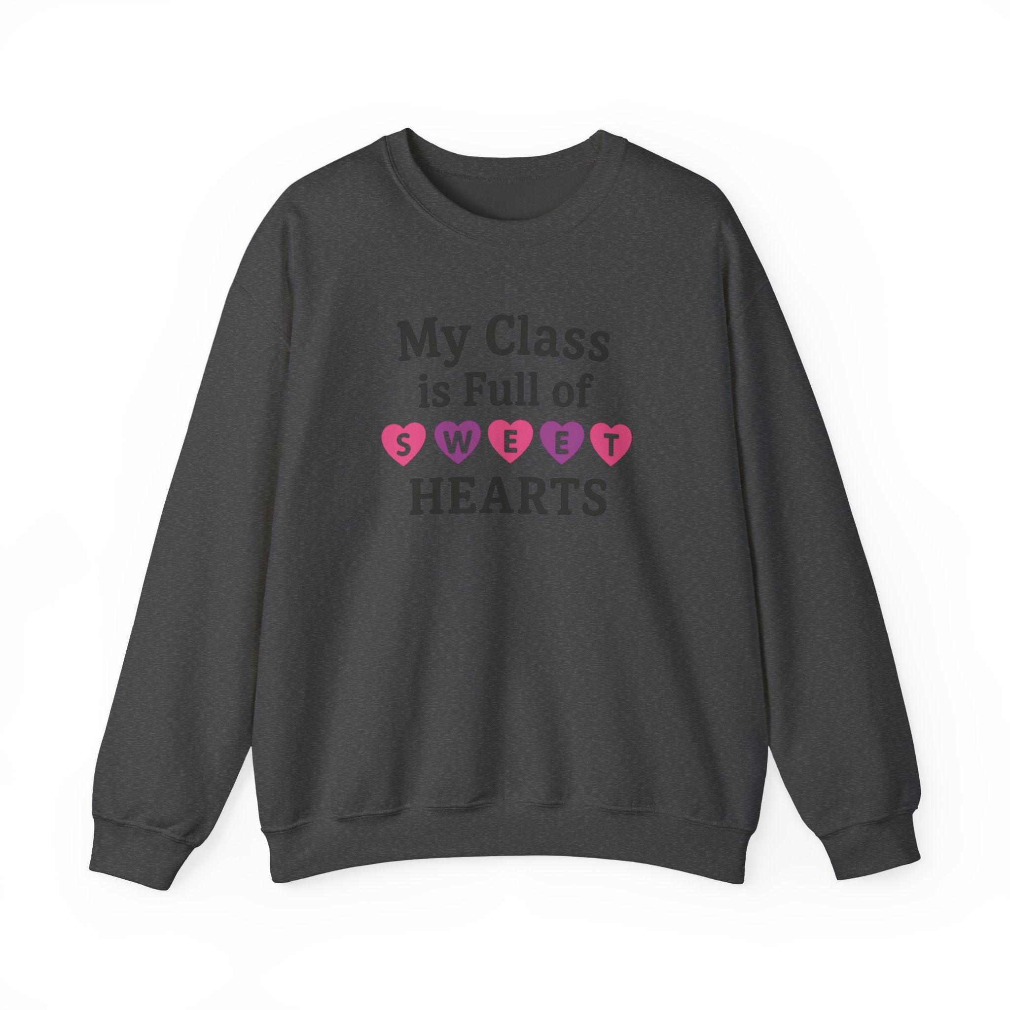 My Class is Full of Sweet Hearts Crewneck Sweatshirt | Teacher Valentine Shirt